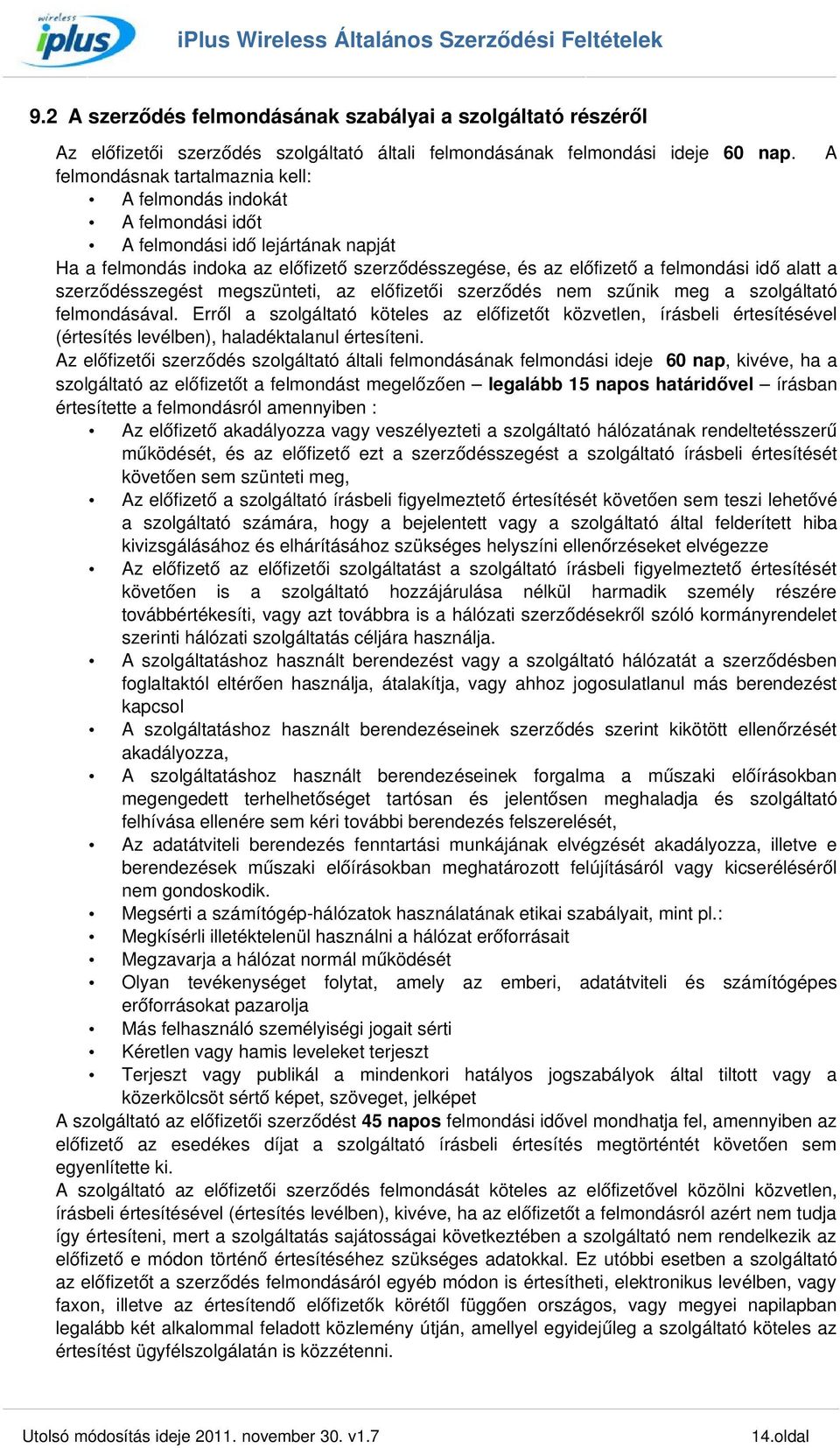 a szerződésszegést megszünteti, az előfizetői szerződés nem szűnik meg a szolgáltató felmondásával.