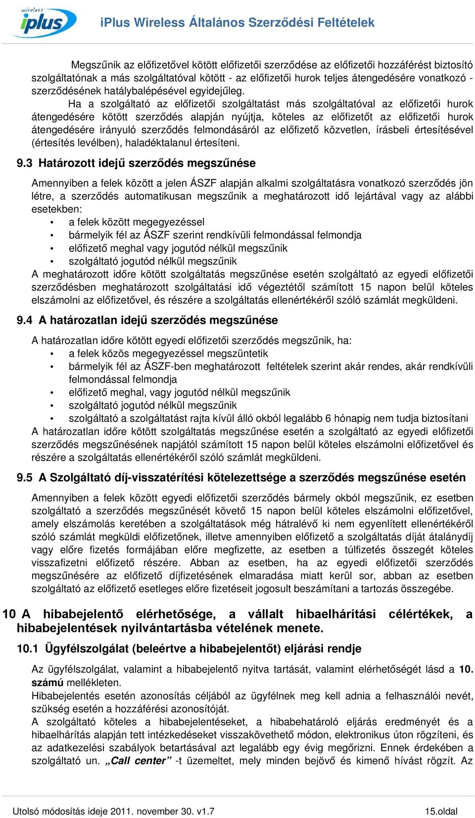 Ha a szolgáltató az előfizetői szolgáltatást más szolgáltatóval az előfizetői hurok átengedésére kötött szerződés alapján nyújtja, köteles az előfizetőt az előfizetői hurok átengedésére irányuló