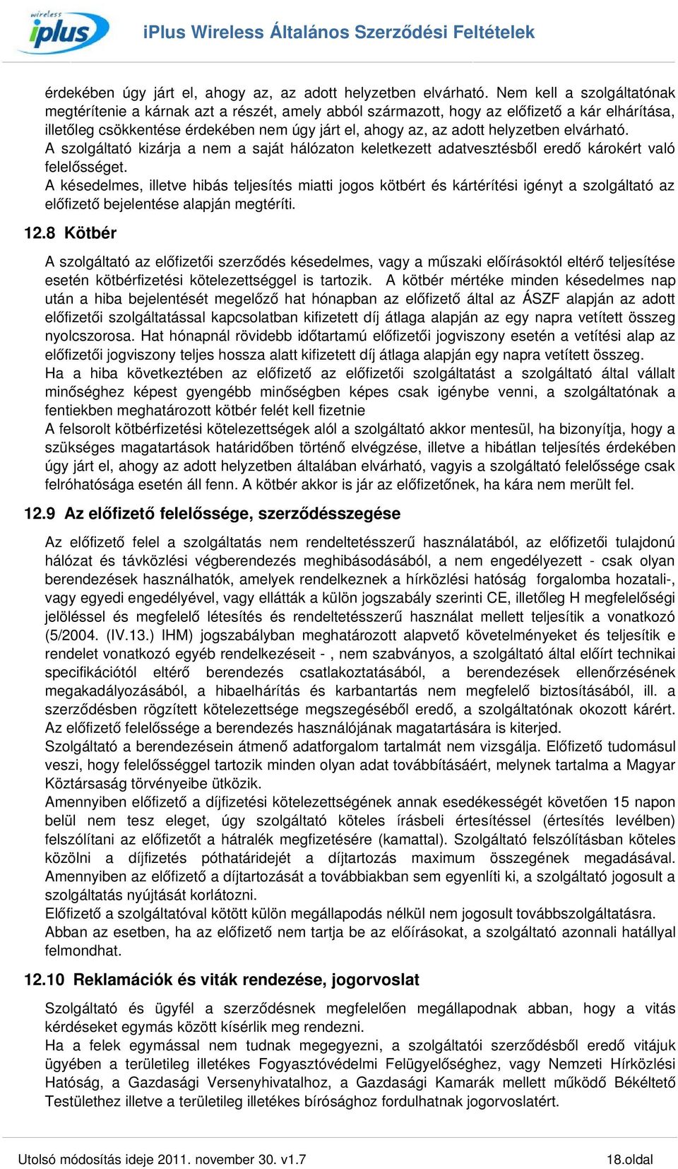 helyzetben elvárható. A szolgáltató kizárja a nem a saját hálózaton keletkezett adatvesztésből eredő károkért való felelősséget.