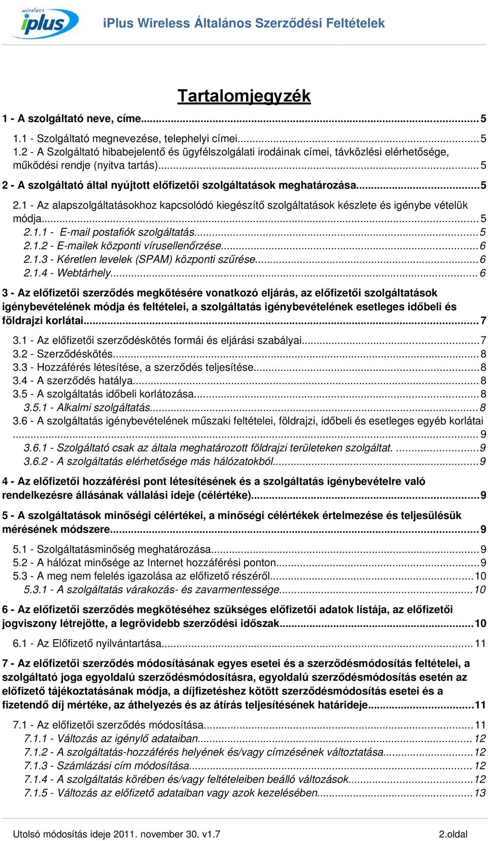 ..5 2.1.2 E mailek központi vírusellenőrzése...6 2.1.3 Kéretlen levelek (SPAM) központi szűrése...6 2.1.4 Webtárhely.