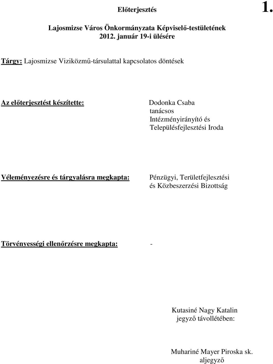 Dodonka Csaba tanácsos Intézményirányító és Településfejlesztési Iroda Véleményezésre és tárgyalásra megkapta: