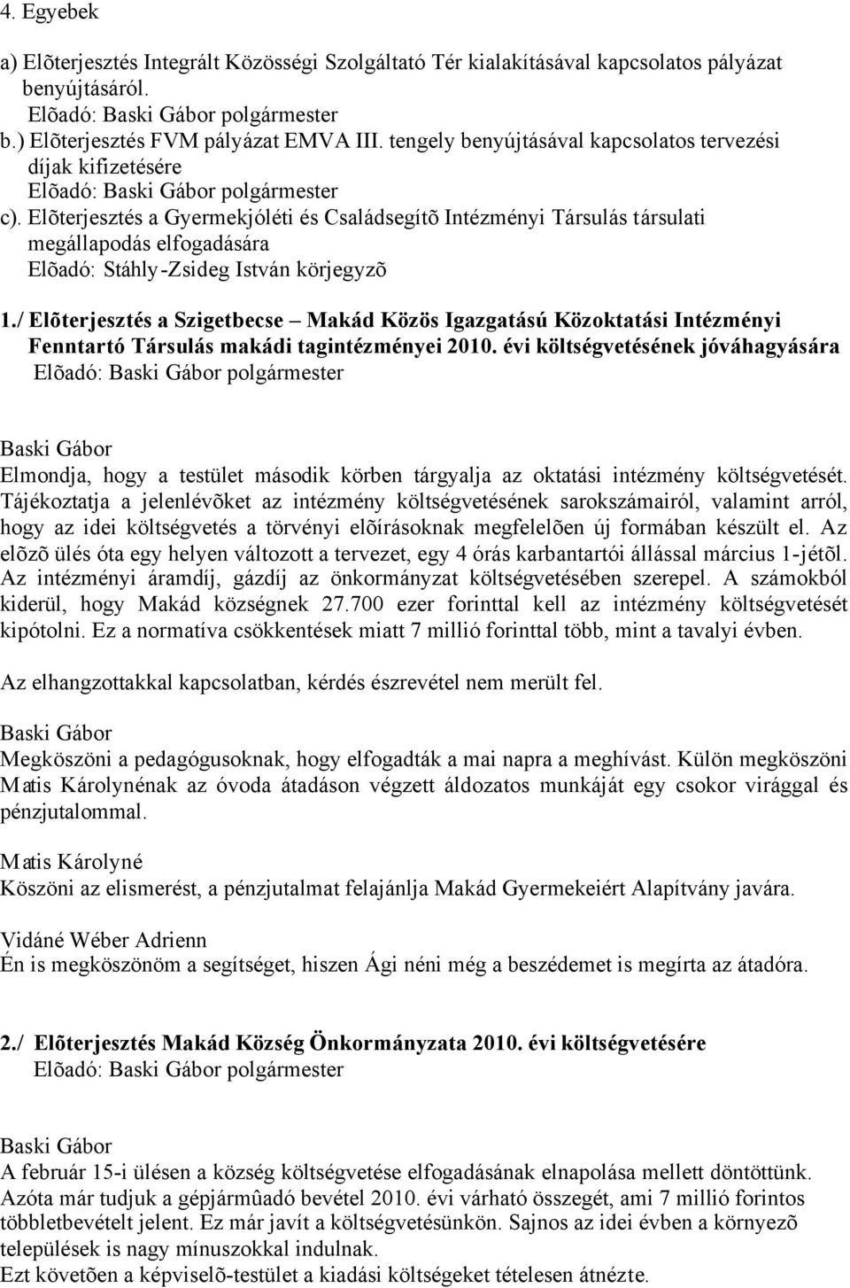 / Elõterjesztés a Szigetbecse Makád Közös Igazgatású Közoktatási Intézményi Fenntartó Társulás makádi tagintézményei 2010.