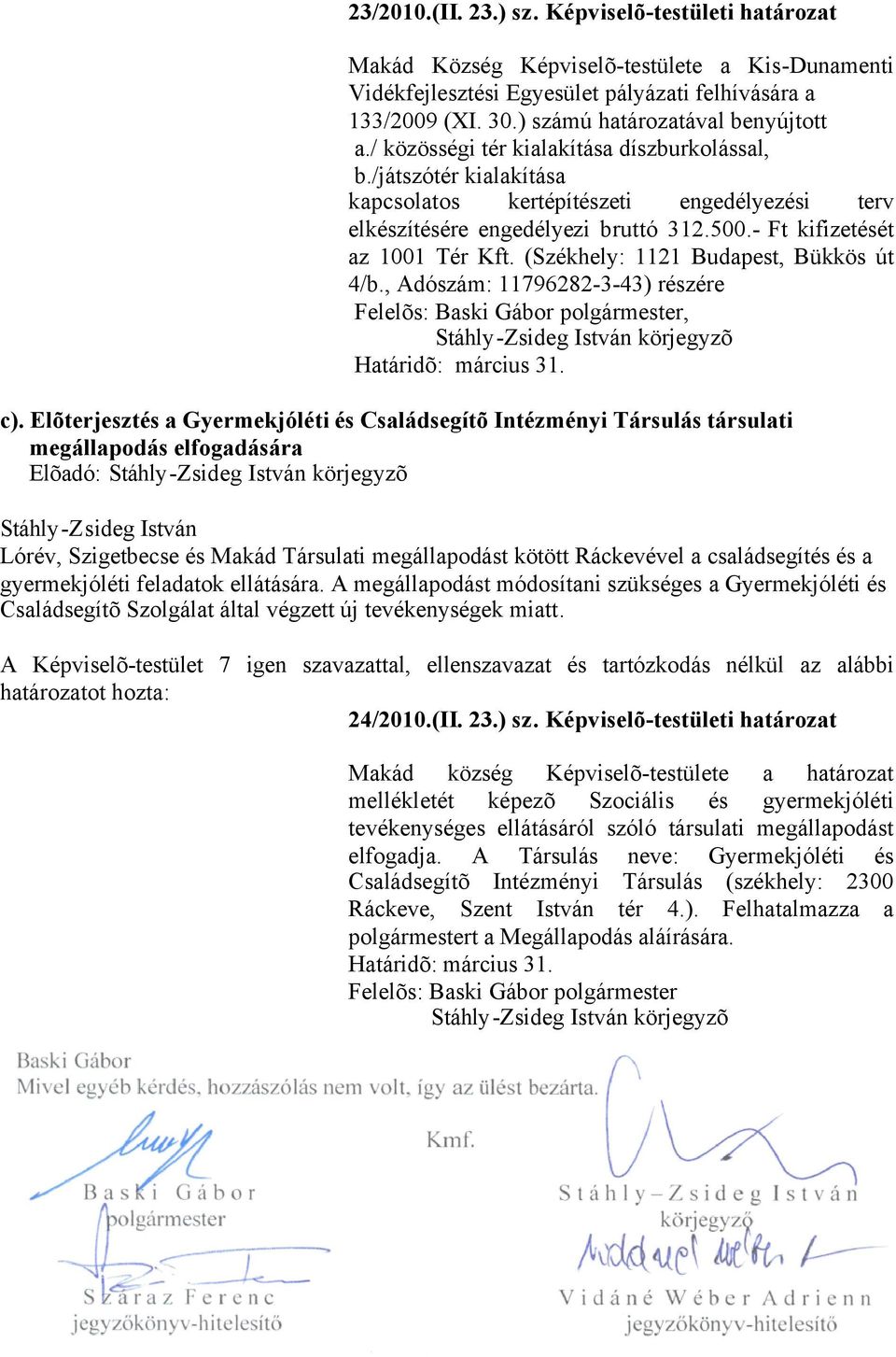 - Ft kifizetését az 1001 Tér Kft. (Székhely: 1121 Budapest, Bükkös út 4/b., Adószám: 11796282-3-43) részére Felelõs: polgármester, c).