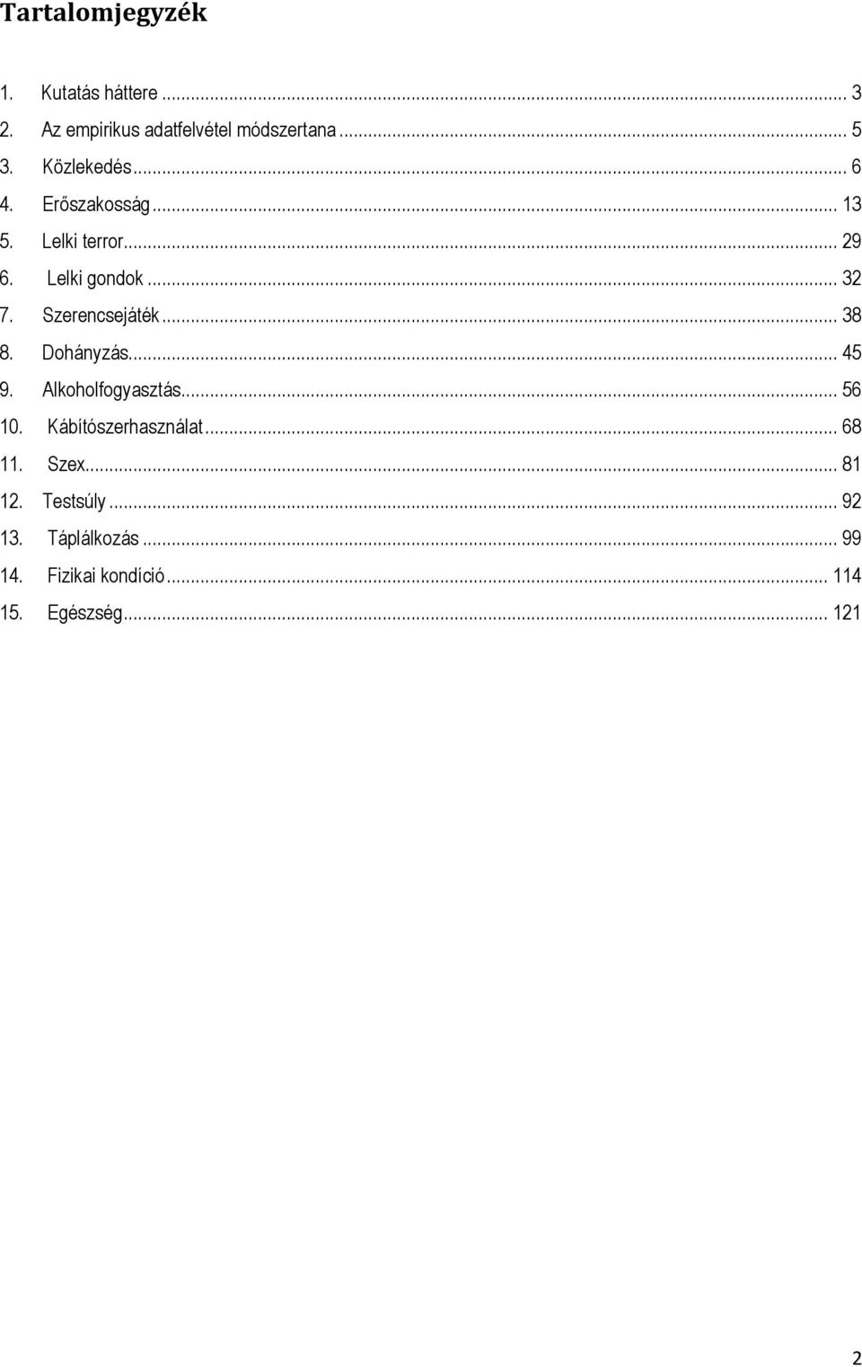 Szerencsejáték... 38 8. Dohányzás... 45 9. Alkoholfogyasztás... 56 10. Kábítószerhasználat.