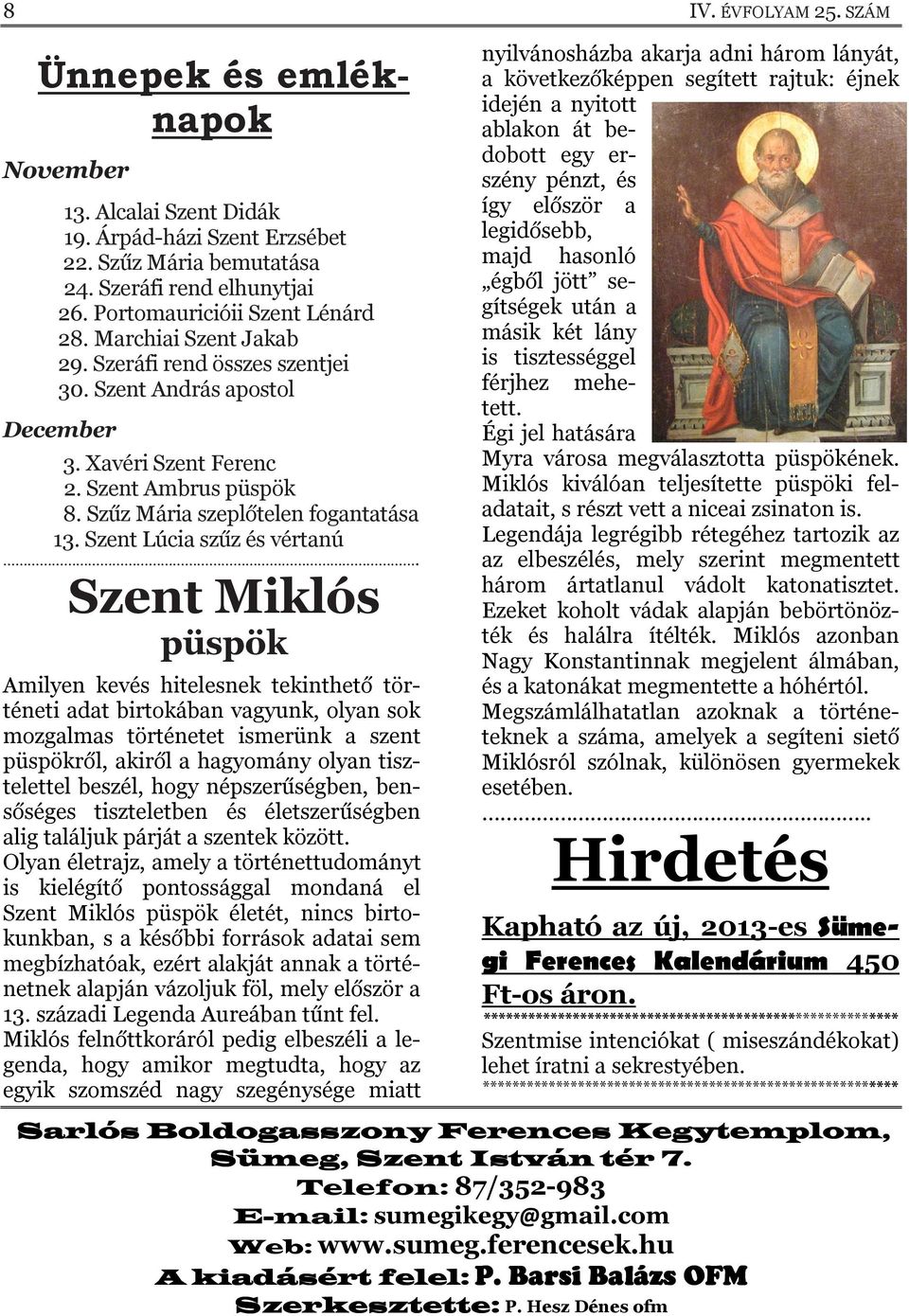 Szent Lúcia szűz és vértanú.