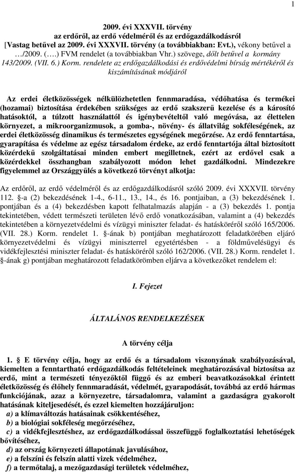 rendelete az erdőgazdálkodási és erdővédelmi bírság mértékéről és kiszámításának módjáról Az erdei életközösségek nélkülözhetetlen fennmaradása, védőhatása és termékei (hozamai) biztosítása érdekében