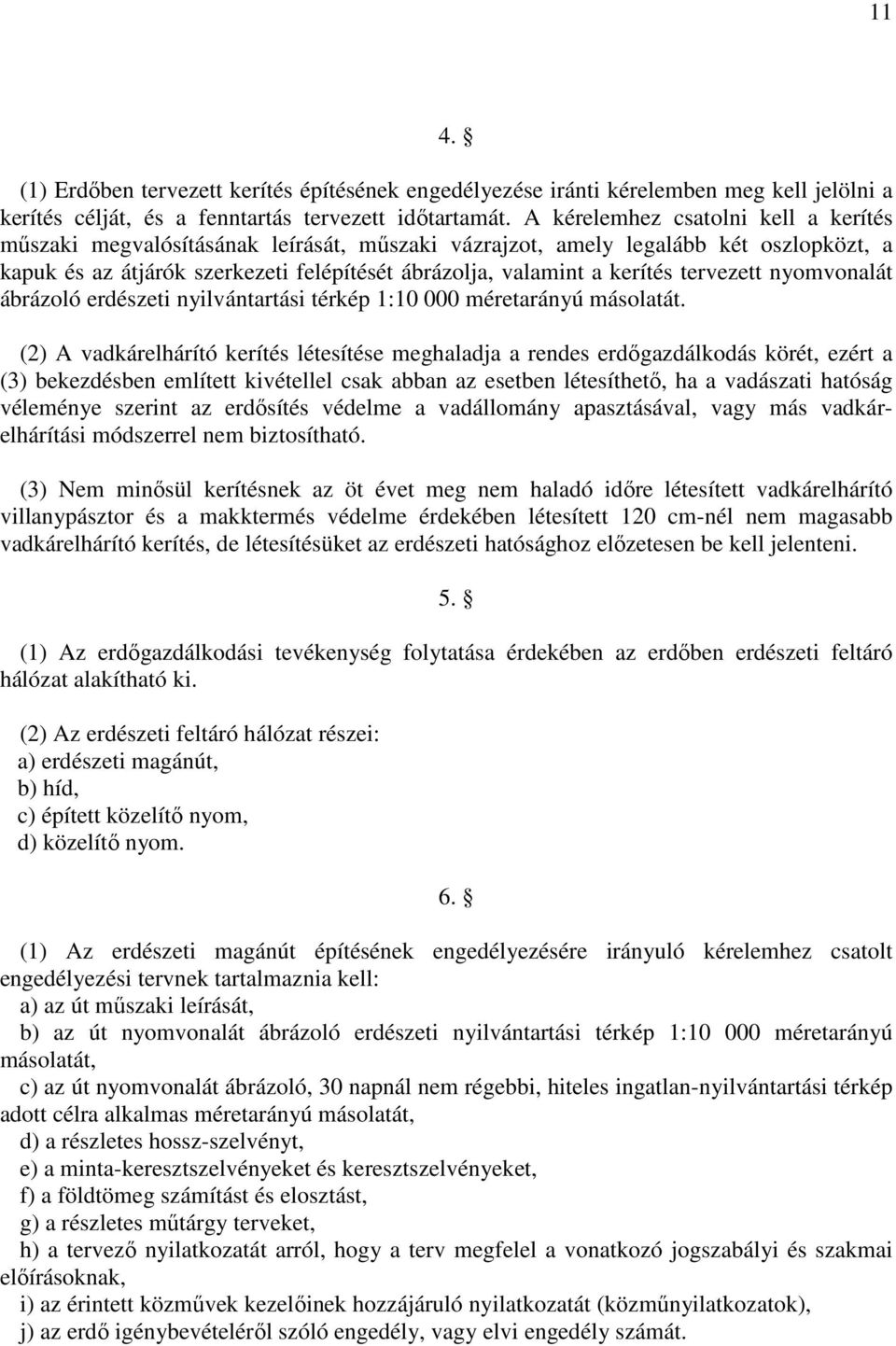 tervezett nyomvonalát ábrázoló erdészeti nyilvántartási térkép 1:10 000 méretarányú másolatát.