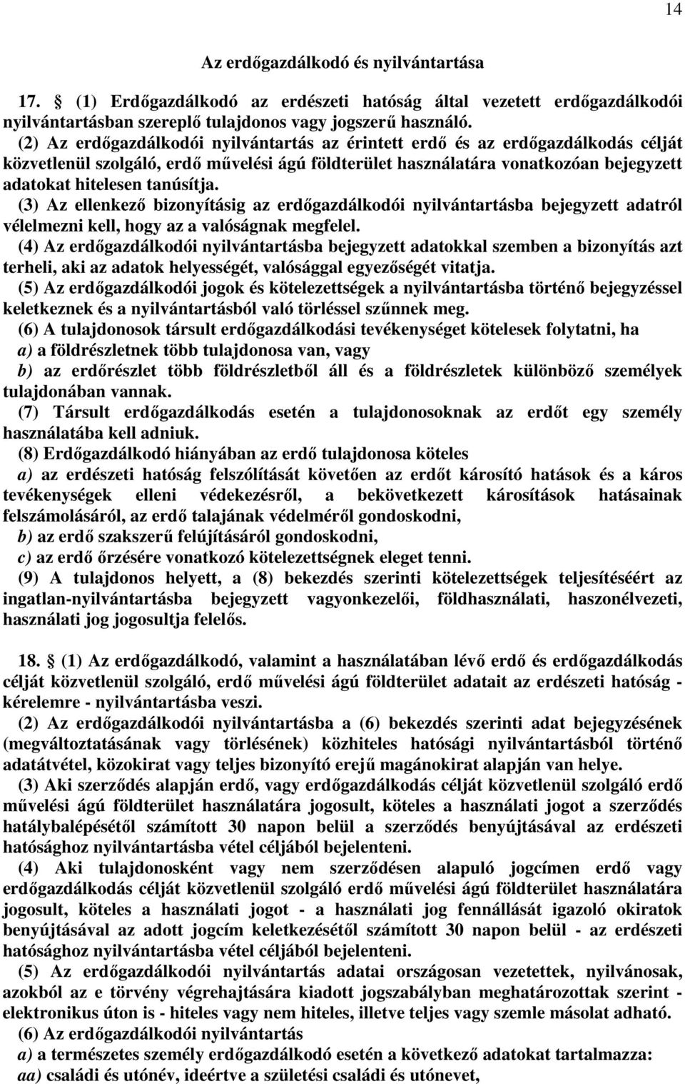 (3) Az ellenkező bizonyításig az erdőgazdálkodói nyilvántartásba bejegyzett adatról vélelmezni kell, hogy az a valóságnak megfelel.