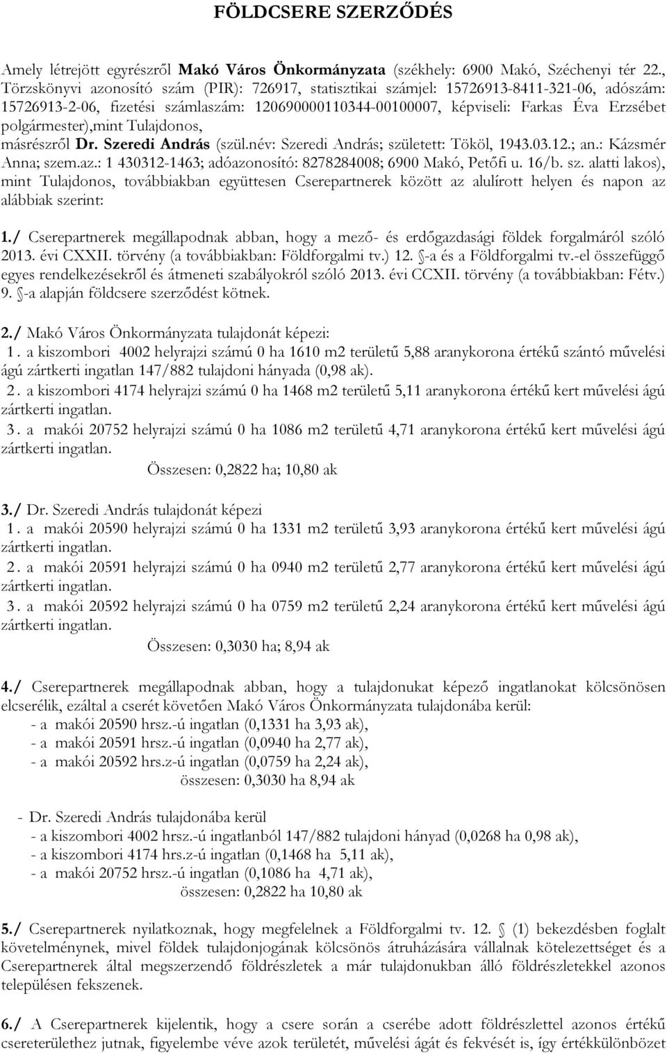 polgármester),mint Tulajdonos, másrészről Dr. Szeredi András (szül.név: Szeredi András; született: Tököl, 1943.03.12.; an.: Kázsmér Anna; szem.az.
