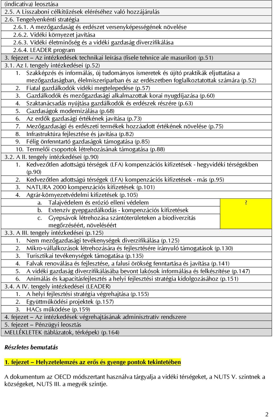 tengely intézkedései (p.52) 1. Szakképzés és informálás, új tudományos ismeretek és újító praktikák eljuttatása a mezőgazdaságban, élelmiszeriparban és az erdészetben foglalkoztatottak számára (p.