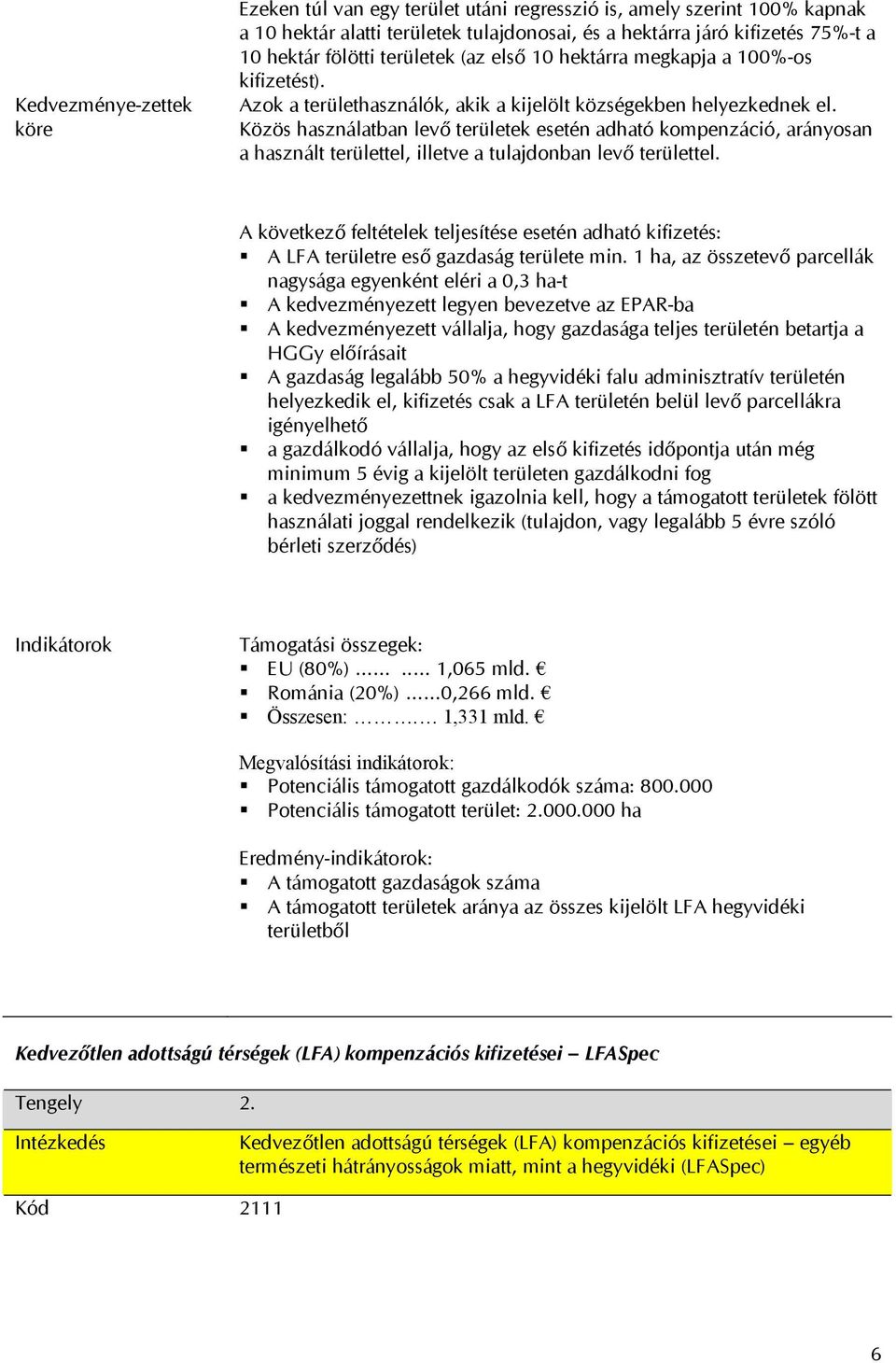 Közös használatban levő területek esetén adható kompenzáció, arányosan a használt területtel, illetve a tulajdonban levő területtel.
