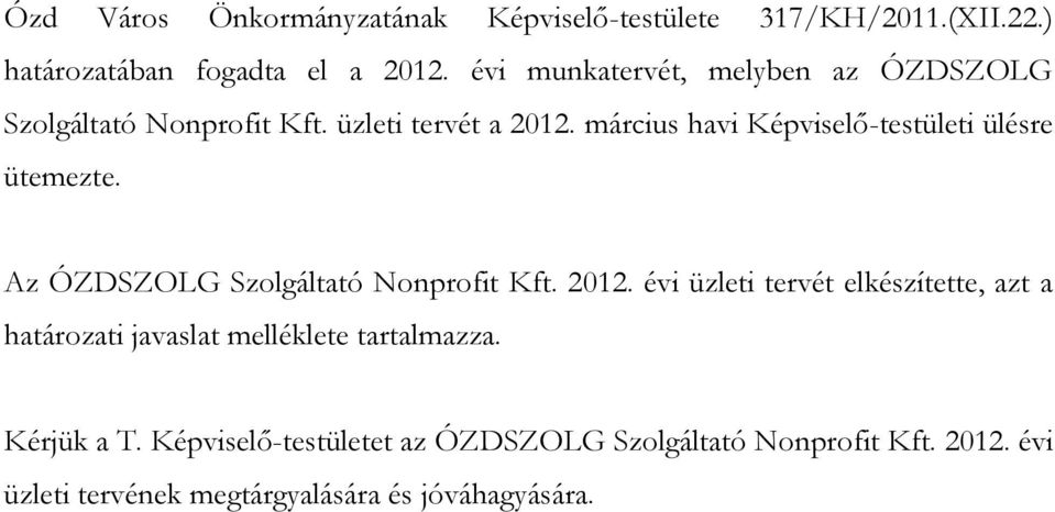 március havi Képviselő-testületi ülésre ütemezte. Az ÓZDSZOLG Szolgáltató Nonprofit Kft. 2012.