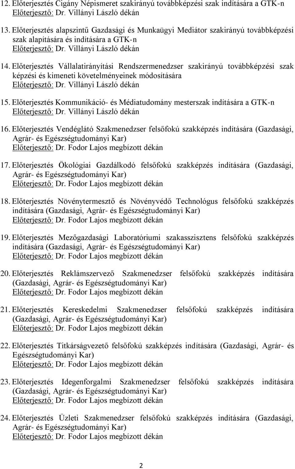 Előterjesztés Vállalatirányítási Rendszermenedzser szakirányú továbbképzési szak képzési és kimeneti követelményeinek módosítására 15.