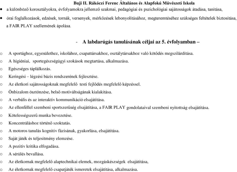 versenyek, mérkőzések lebnylításáhz, megteremtéséhez szükséges feltételek biztsítása, a FAIR PLAY szellemének áplása. - A labdarúgás tanulásának céljai az 5.