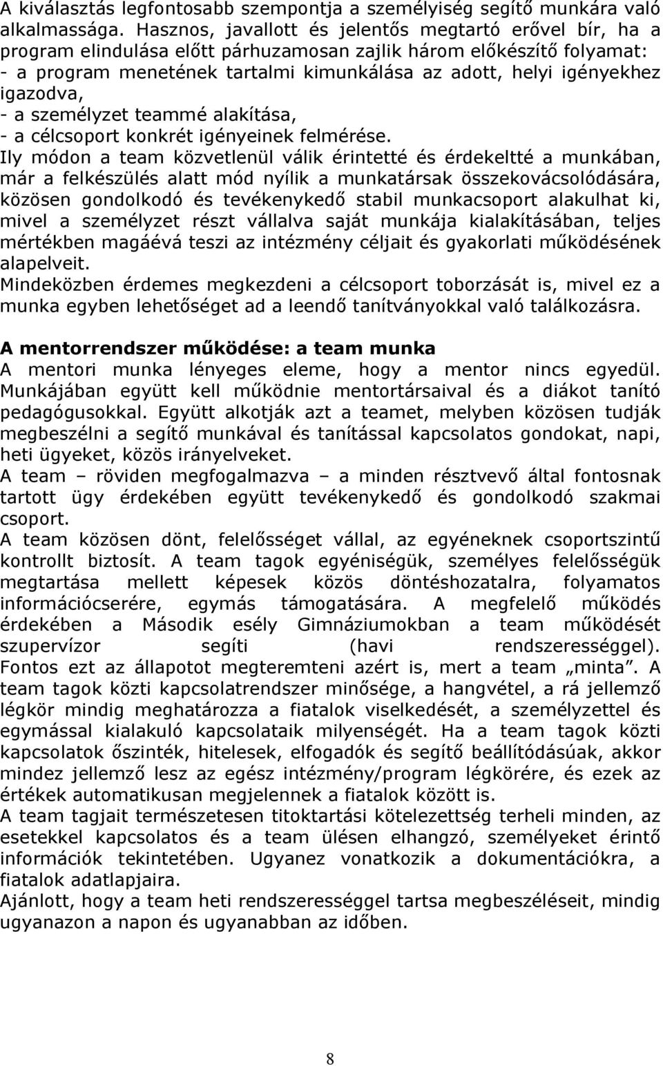 igazodva, - a személyzet teammé alakítása, - a célcsoport konkrét igényeinek felmérése.