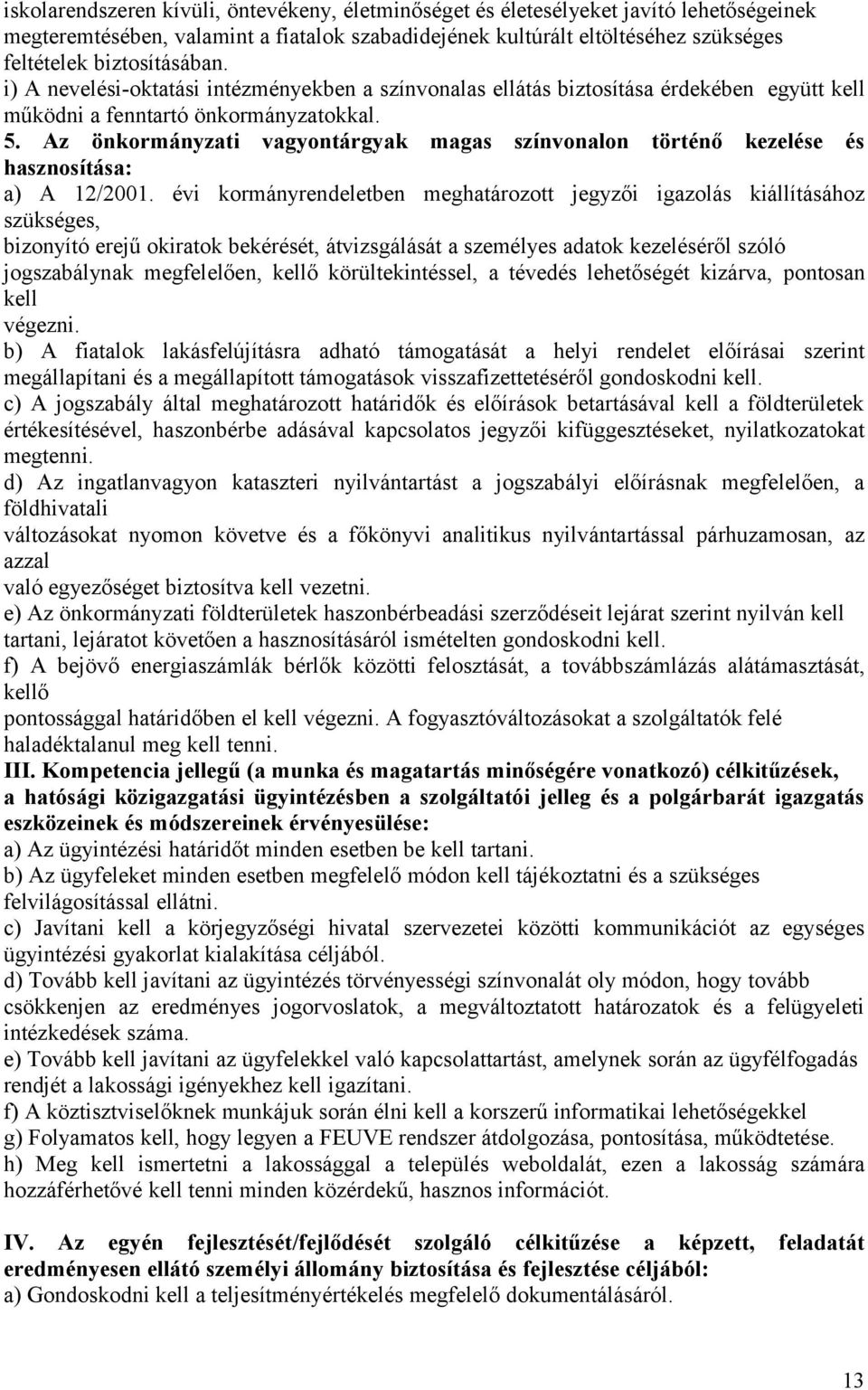 Az önkormányzati vagyontárgyak magas színvonalon történő kezelése és hasznosítása: a) A 12/2001.