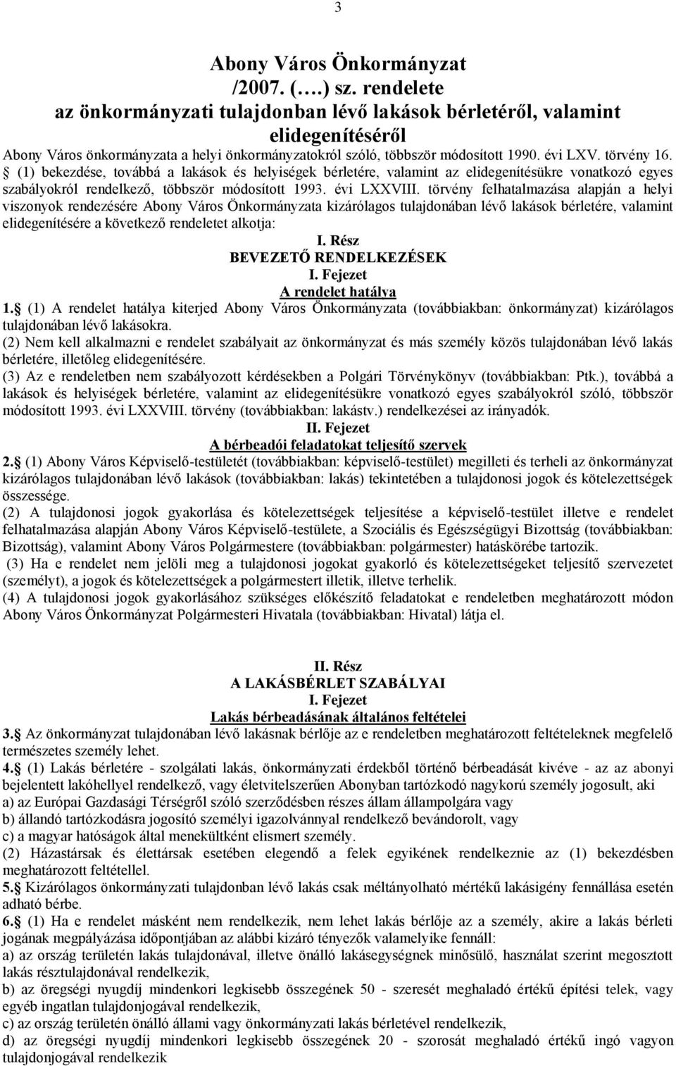 (1) bekezdése, továbbá a lakások és helyiségek bérletére, valamint az elidegenítésükre vonatkozó egyes szabályokról rendelkező, többször módosított 1993. évi LXXVIII.