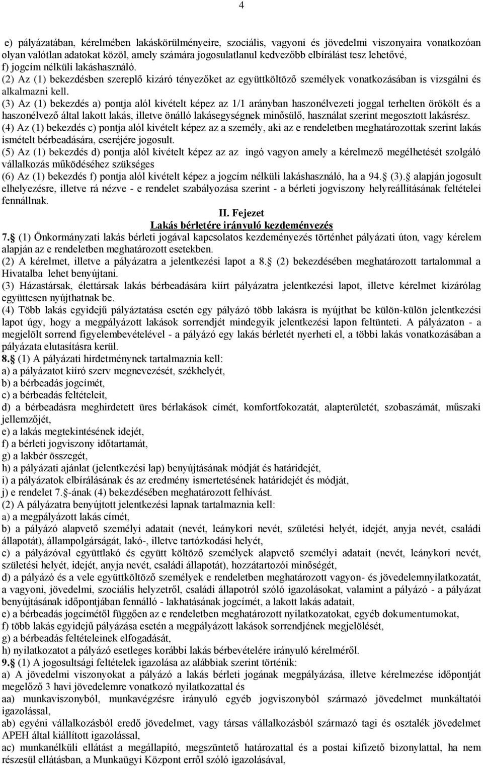 (3) Az (1) bekezdés a) pontja alól kivételt képez az 1/1 arányban haszonélvezeti joggal terhelten örökölt és a haszonélvező által lakott lakás, illetve önálló lakásegységnek minősülő, használat