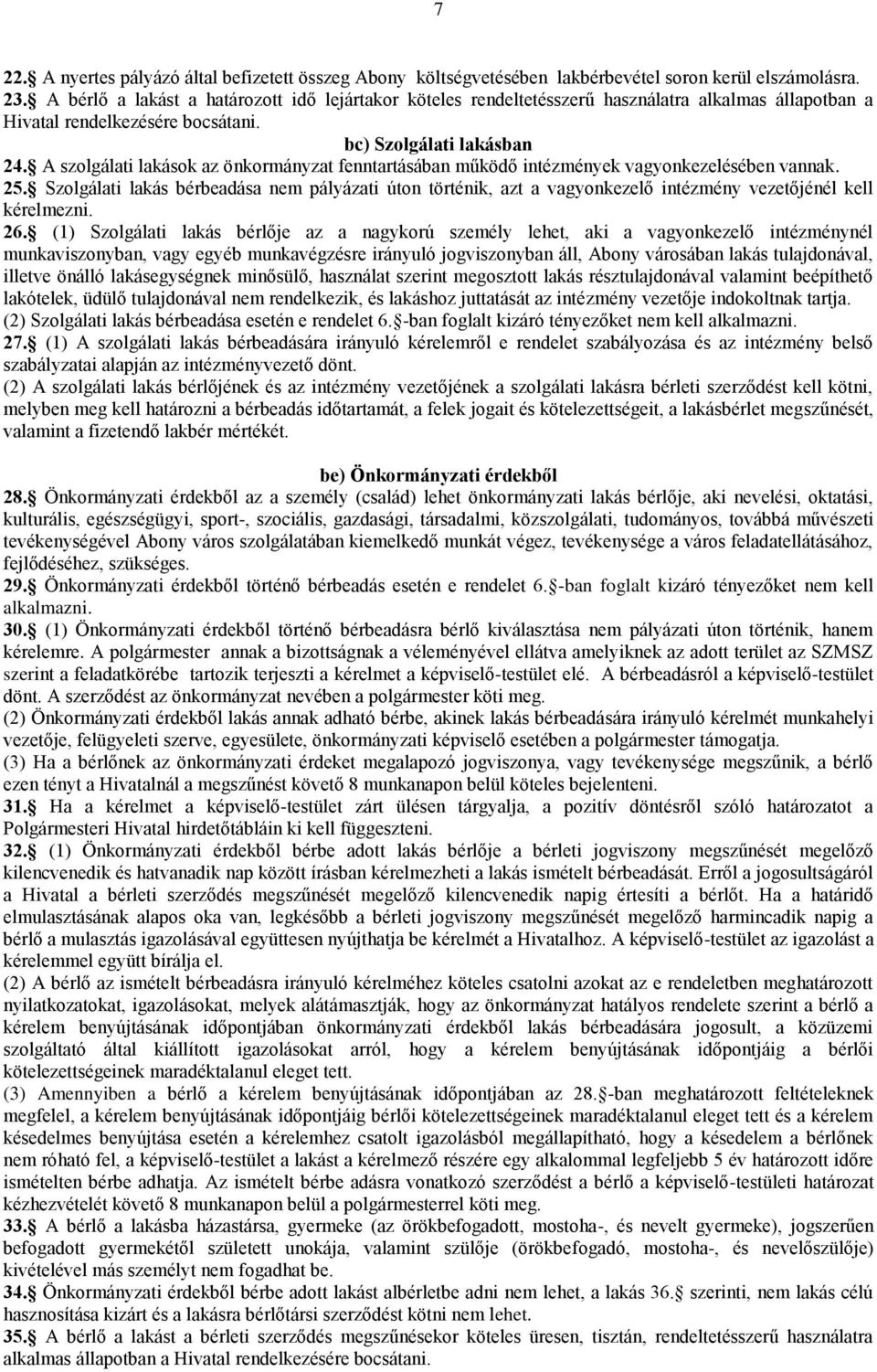A szolgálati lakások az önkormányzat fenntartásában működő intézmények vagyonkezelésében vannak. 25.