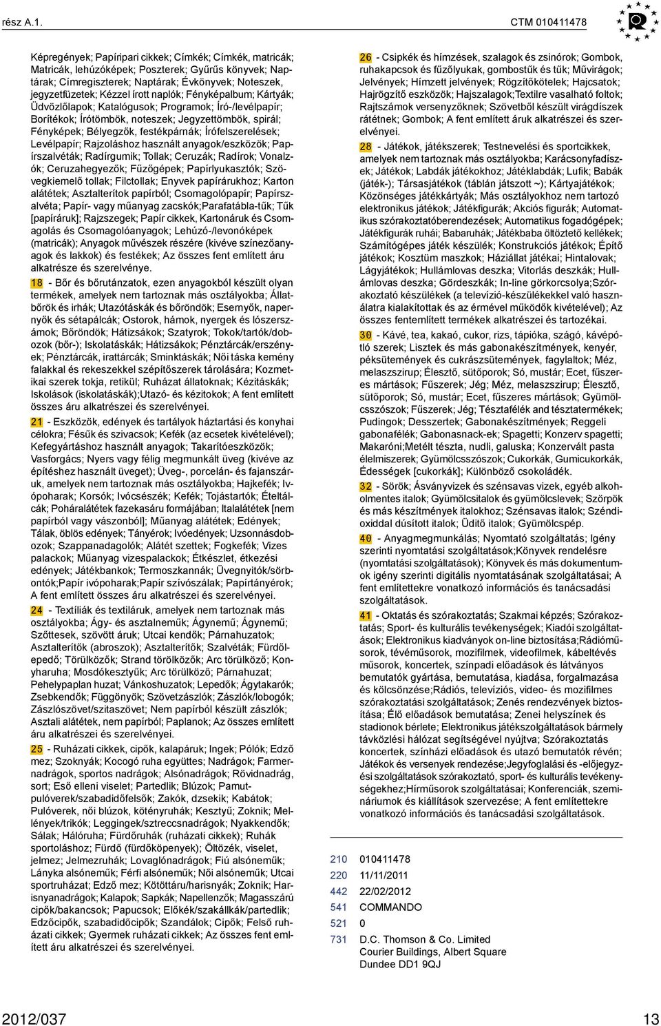 írott naplók; Fényképalbum; Kártyák; Üdvözlőlapok; Katalógusok; Programok; Író-/levélpapír; Borítékok; Írótömbök, noteszek; Jegyzettömbök, spirál; Fényképek; Bélyegzők, festékpárnák;