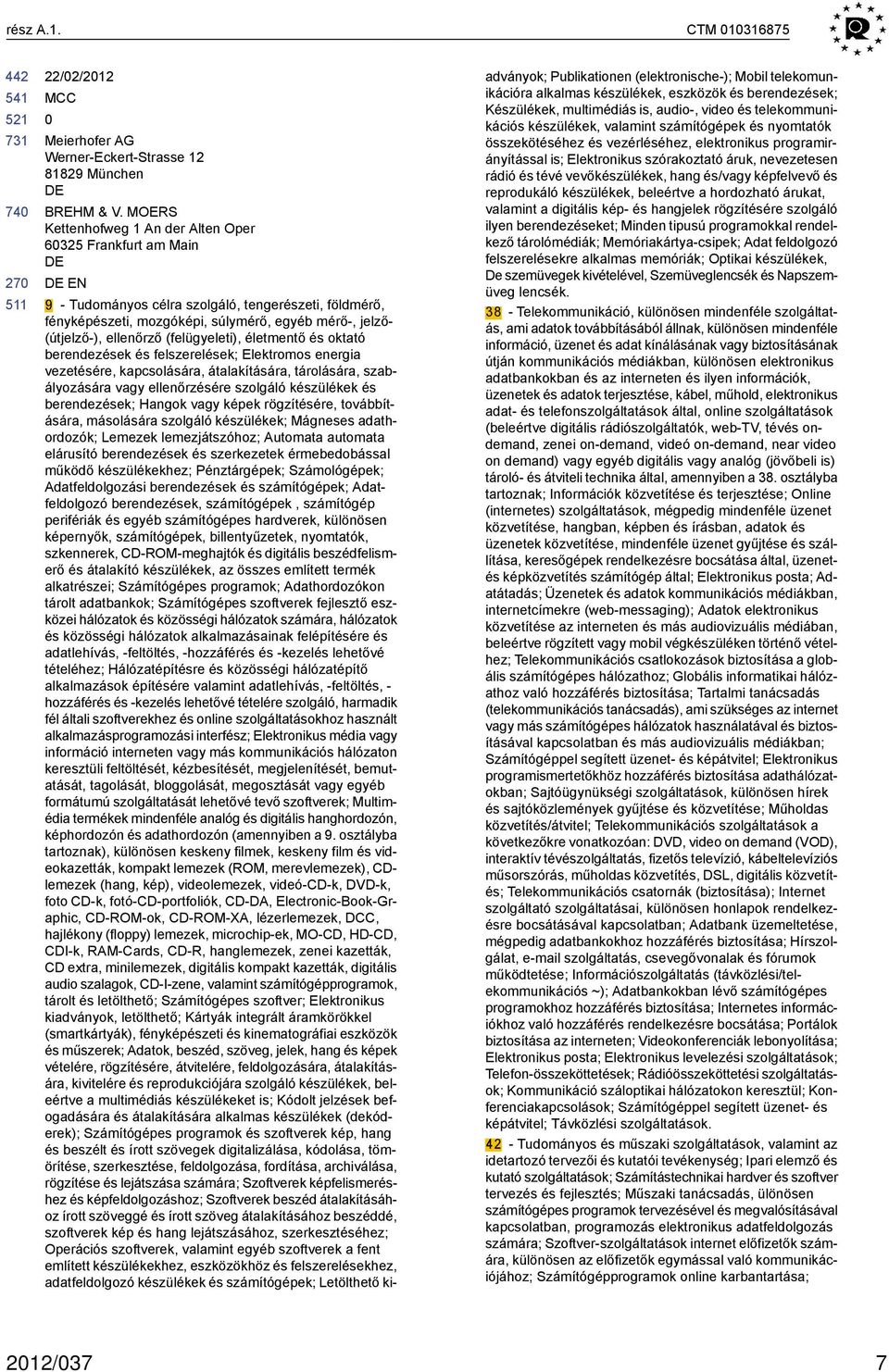 (felügyeleti), életmentő és oktató berendezések és felszerelések; Elektromos energia vezetésére, kapcsolására, átalakítására, tárolására, szabályozására vagy ellenőrzésére szolgáló készülékek és