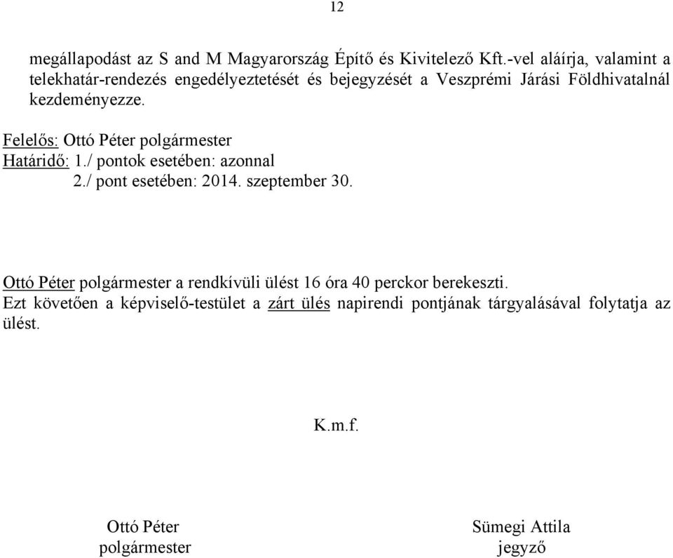 Felelős: Ottó Péter polgármester Határidő: 1./ pontok esetében: azonnal 2./ pont esetében: 2014. szeptember 30.
