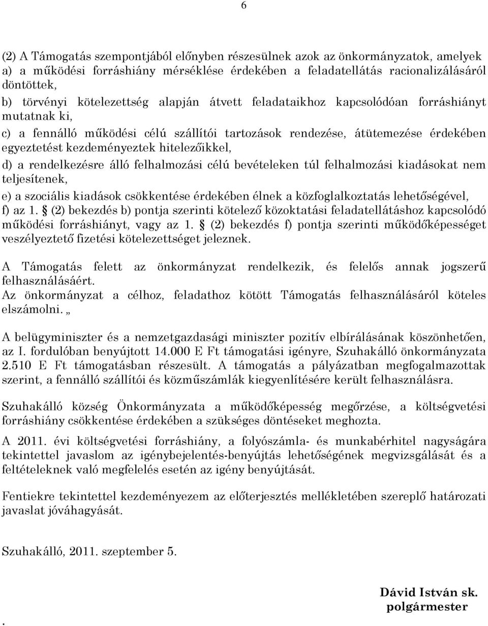 hitelezõikkel, d) a rendelkezésre álló felhalmozási célú bevételeken túl felhalmozási kiadásokat nem teljesítenek, e) a szociális kiadások csökkentése érdekében élnek a közfoglalkoztatás