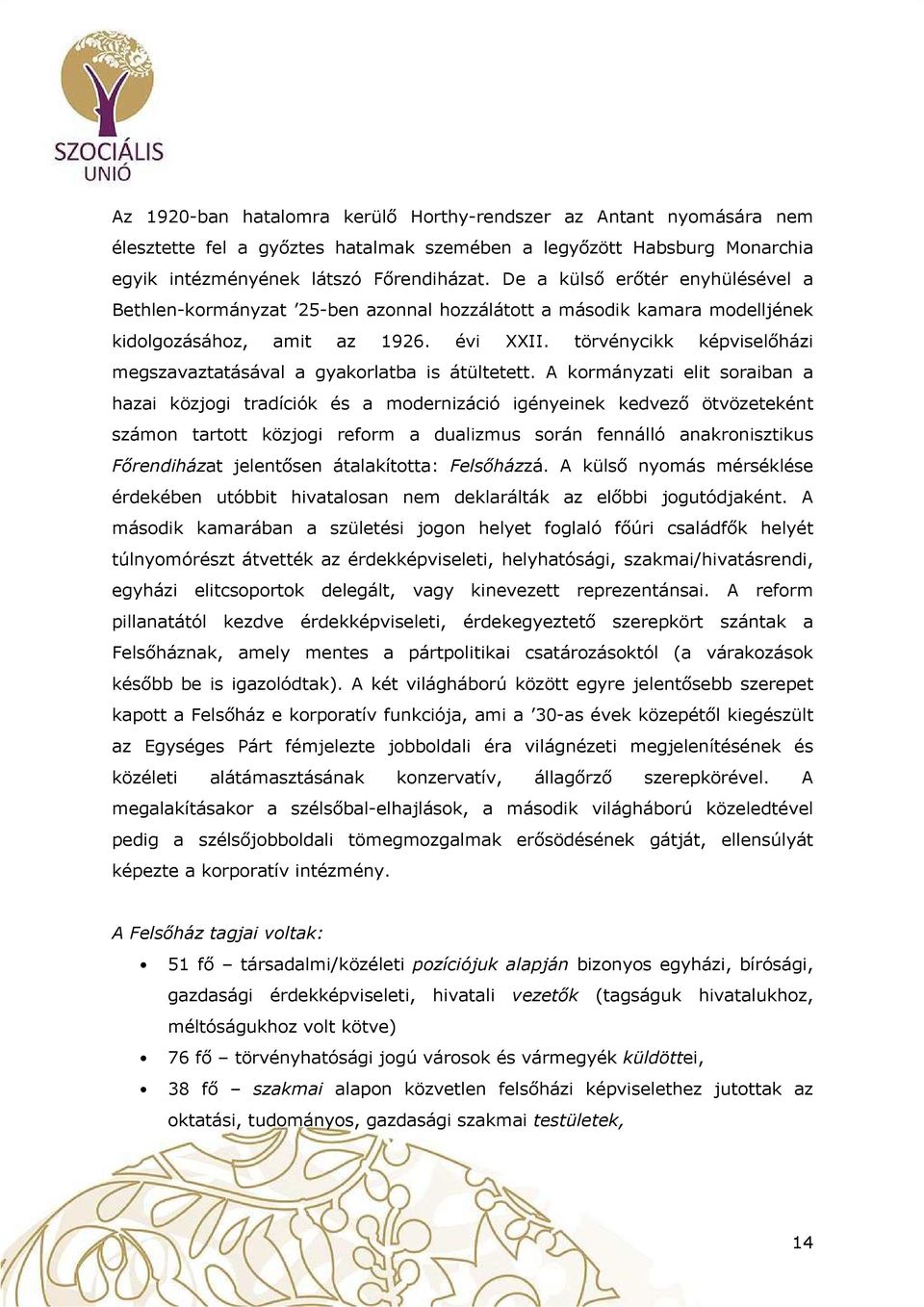 törvénycikk képviselőházi megszavaztatásával a gyakrlatba is átültetett.
