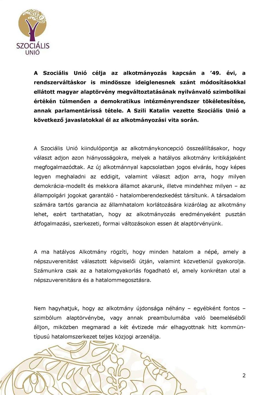 tökéletesítése, annak parlamentárissá tétele. A Szili Katalin vezette Szciális Unió a következő javaslatkkal él az alktmányzási vita srán.