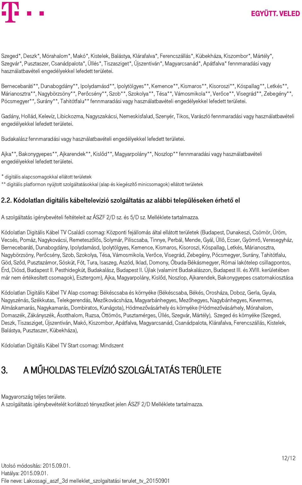 Bernecebaráti**, Dunabogdány**, Ipolydamásd**, Ipolytölgyes**, Kemence**, Kismaros**, Kisoroszi**, Kóspallag**, Letkés**, Márianosztra**, Nagybörzsöny**, Perőcsény**, Szob**, Szokolya**, Tésa**,