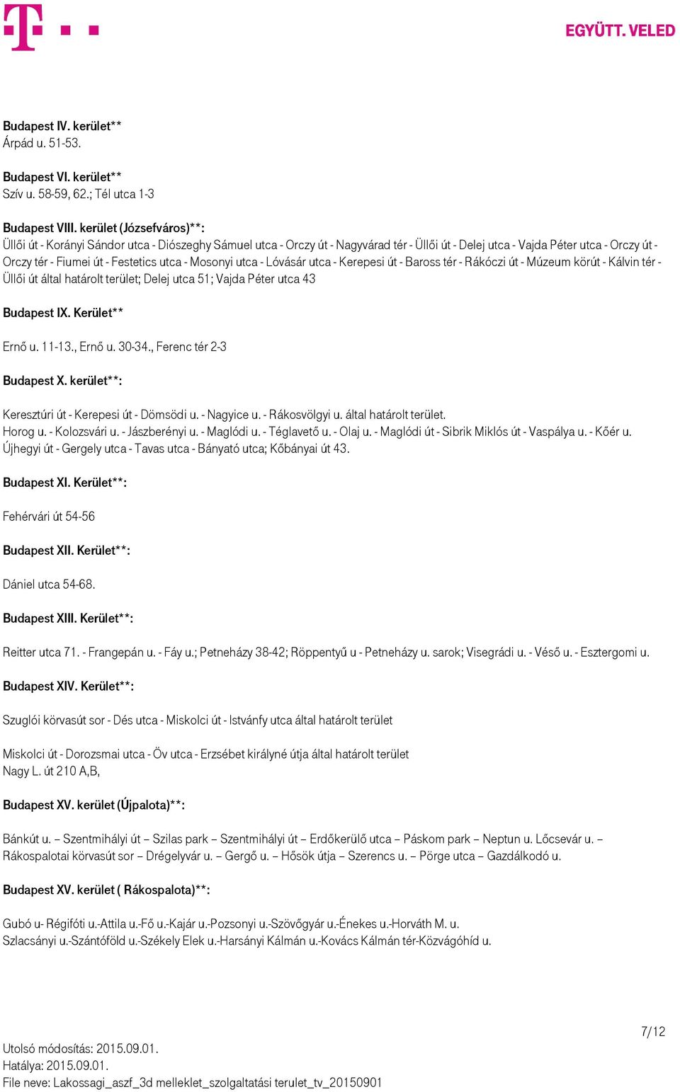 utca - Mosonyi utca - Lóvásár utca - Kerepesi út - Baross tér - Rákóczi út - Múzeum körút - Kálvin tér - Üllői út által határolt terület; Delej utca 51; Vajda Péter utca 43 Budapest IX.