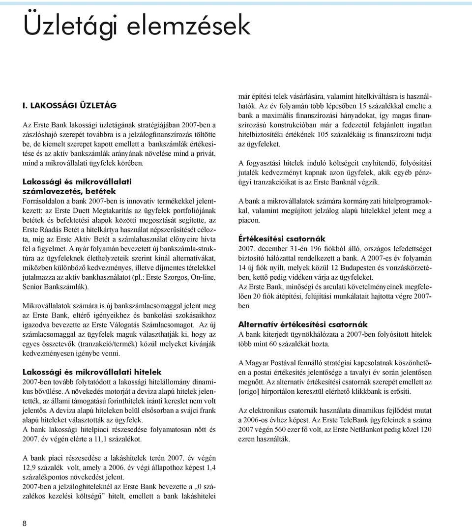 értékesítése és az aktív bankszámlák arányának növelése mind a privát, mind a mikrovállalati ügyfelek körében.