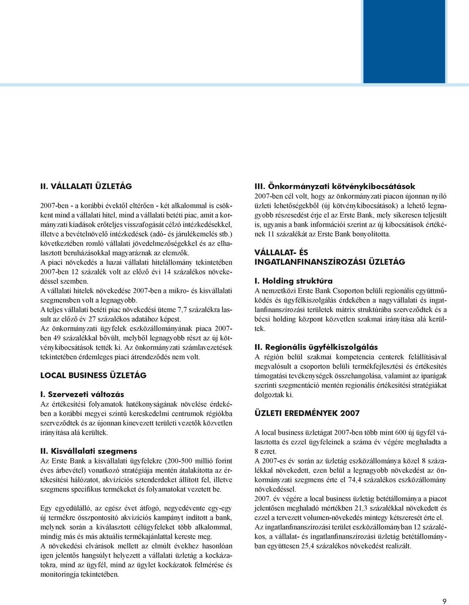 A piaci növekedés a hazai vállalati hitelállomány tekintetében 2007-ben 12 százalék volt az előző évi 14 százalékos növekedéssel szemben.