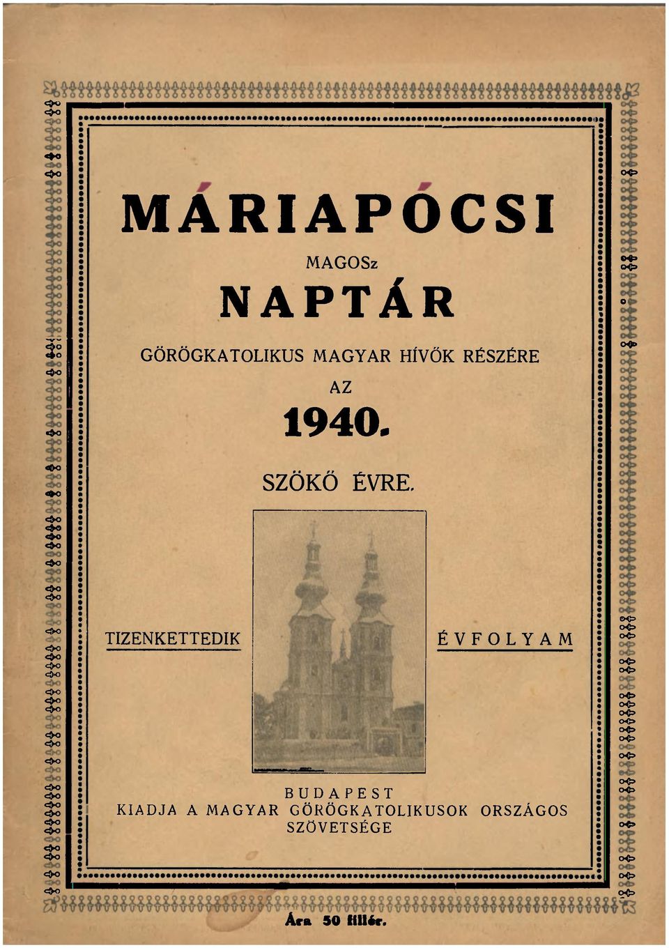 >o MAGOSz NAPTÁR GÖRÖGKATOLIKUS MAGYAR HÍVŐK RÉSZÉRE TIZENKETTEDIK AZ 1940, SZÖKŐ ÉVRE.