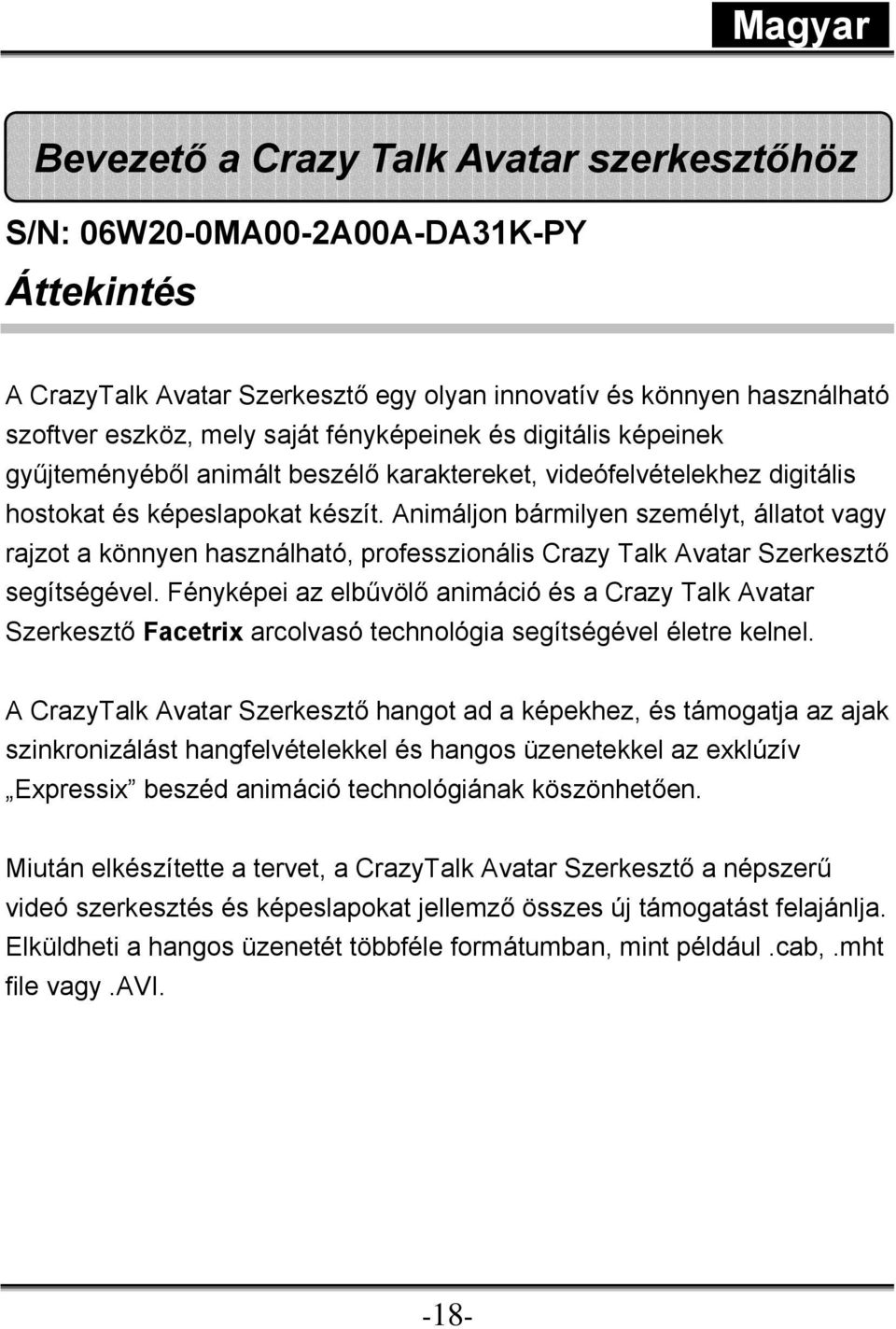 Animáljon bármilyen személyt, állatot vagy rajzot a könnyen használható, professzionális Crazy Talk Avatar Szerkesztő segítségével.