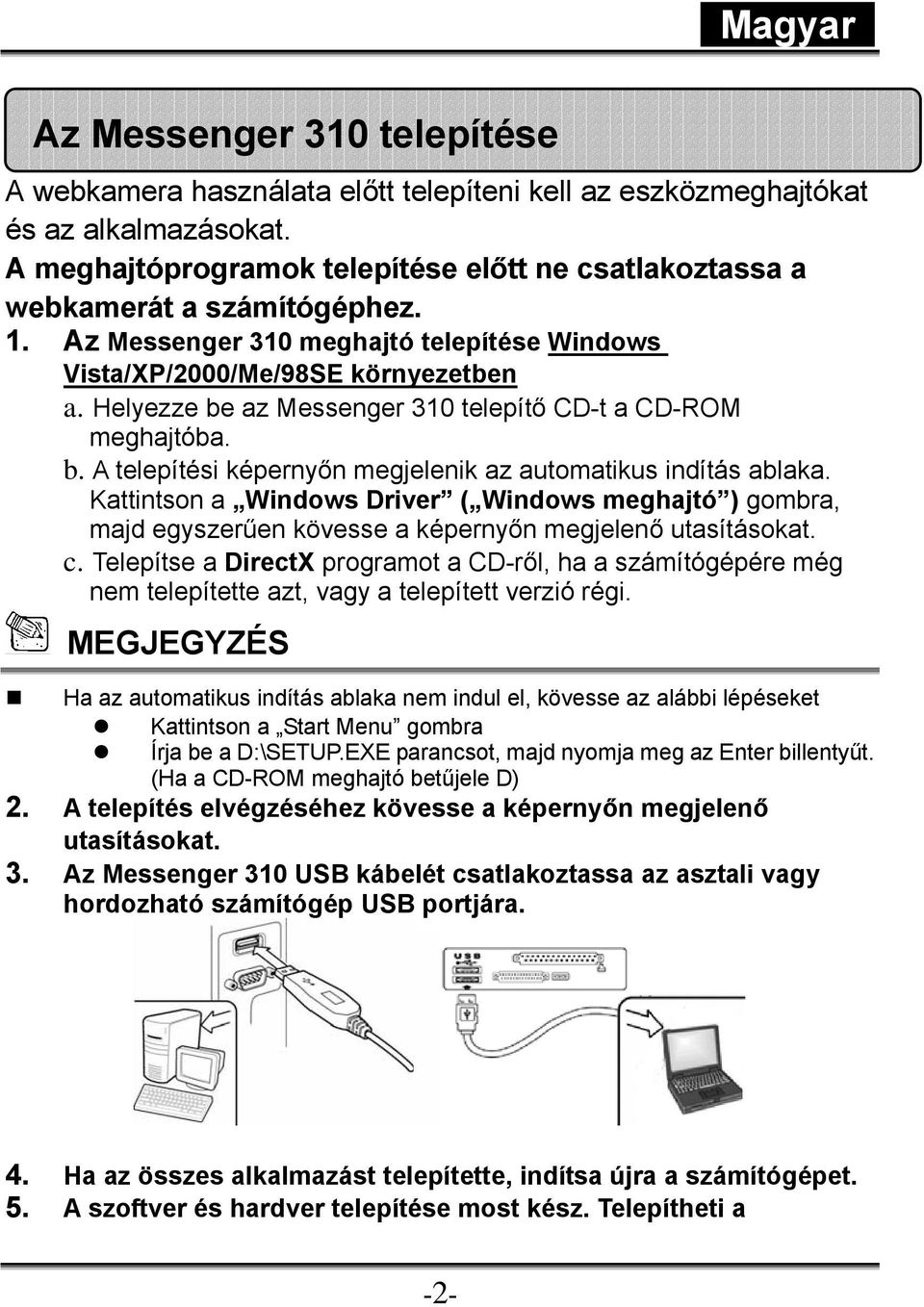 Kattintson a Windows Driver ( Windows meghajtó ) gombra, majd egyszerűen kövesse a képernyőn megjelenő utasításokat. c.