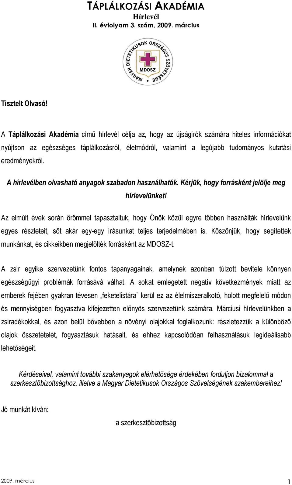 eredményekrıl. A hírlevélben olvasható anyagok szabadon használhatók. Kérjük, hogy forrásként jelölje meg hírlevelünket!