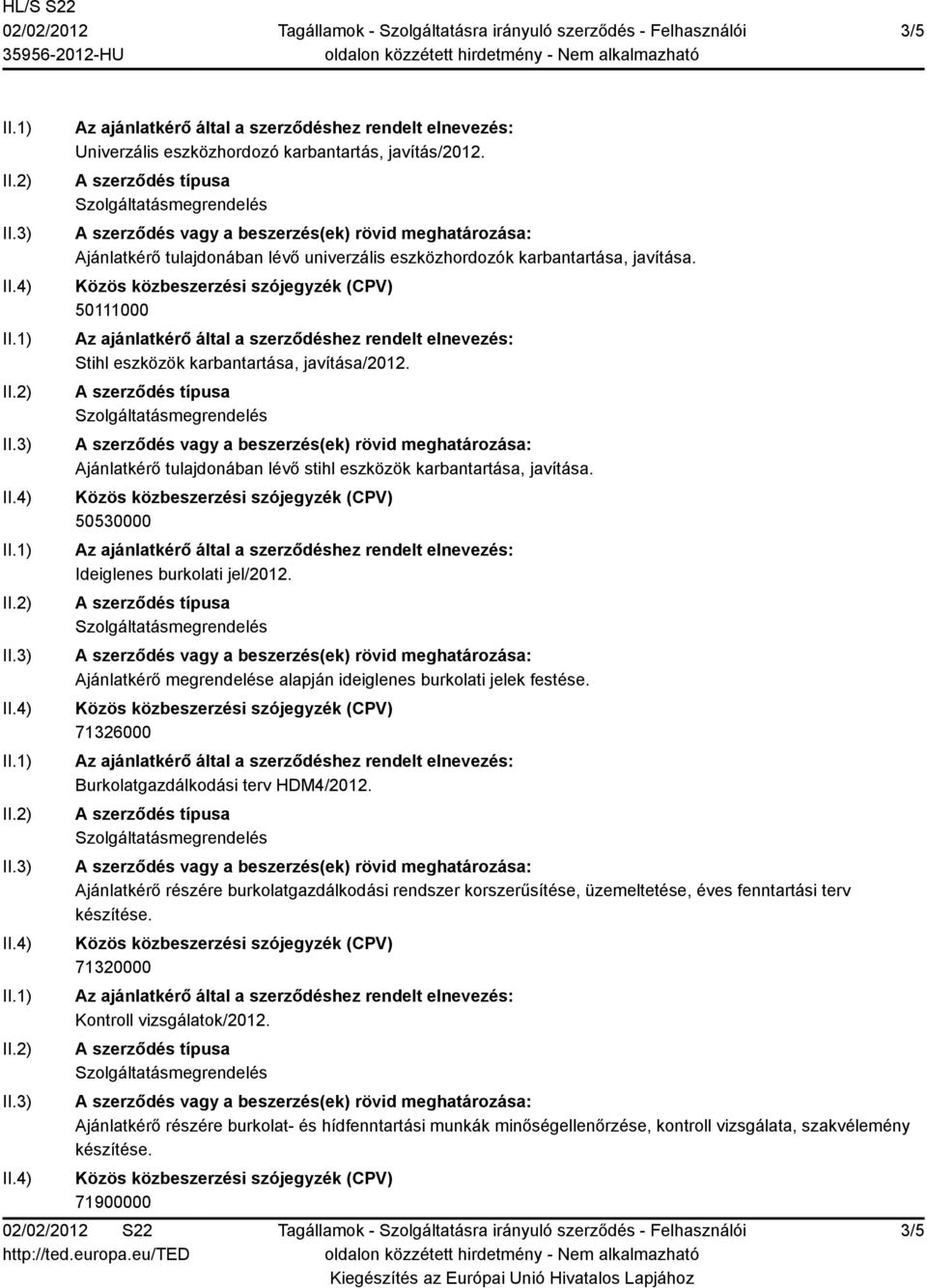 Ajánlatkérő megrendelése alapján ideiglenes burkolati jelek festése. 71326000 Burkolatgazdálkodási terv HDM4/2012.