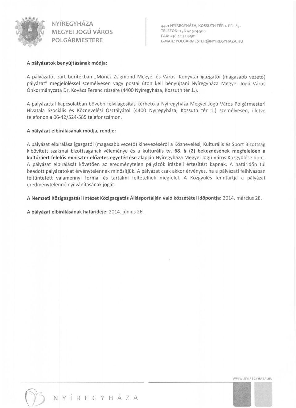 benyújtani Nyíregyháza Megyei Jogú Város Önkormányzata Dr. Kovács Ferenc részére (4400 Nyíregyháza, Kossuth tér 1.).