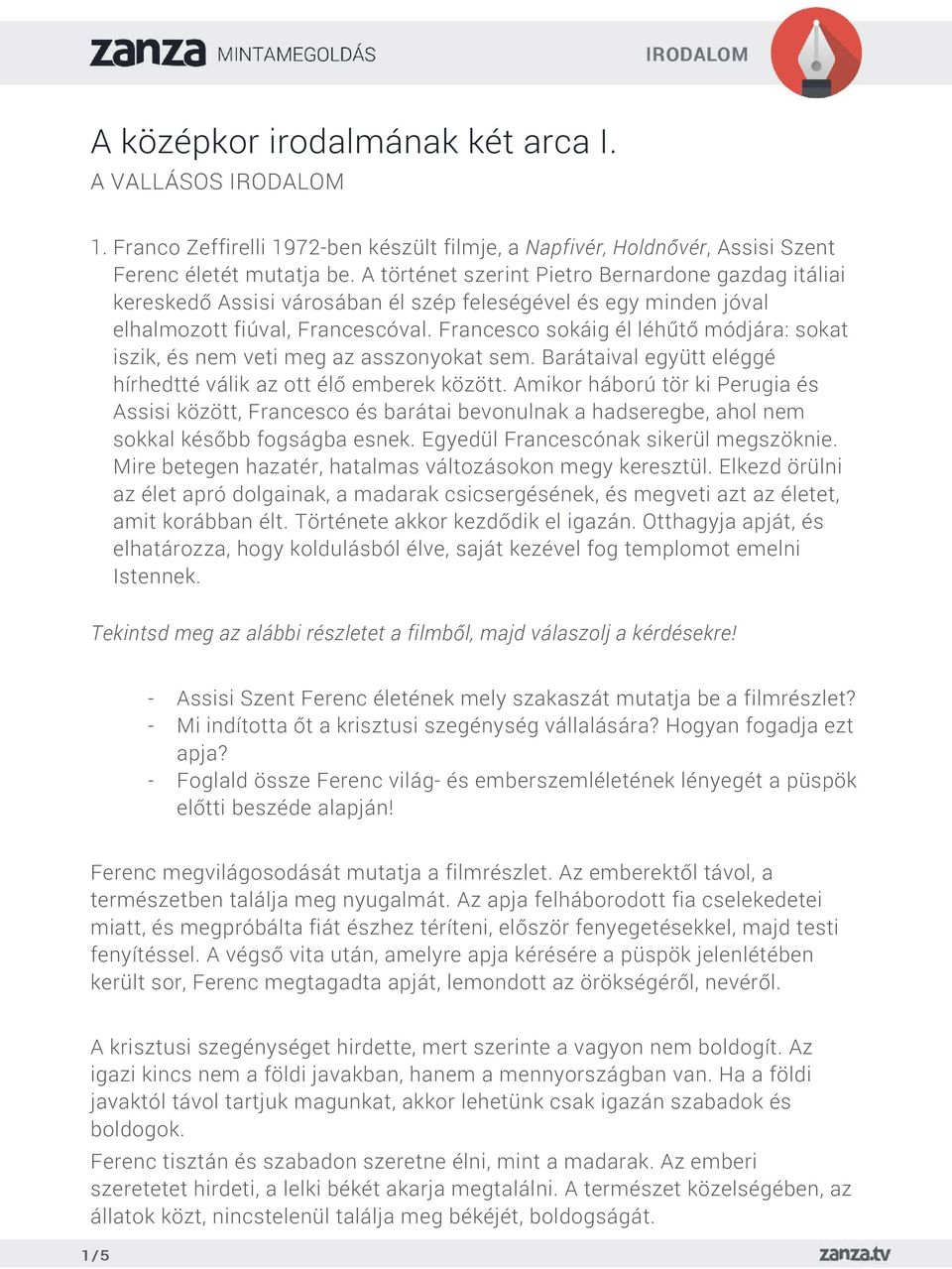 Francesco sokáig él léhűtő módjára: sokat iszik, és nem veti meg az asszonyokat sem. Barátaival együtt eléggé hírhedtté válik az ott élő emberek között.