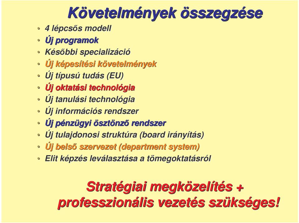 j pénzp nzügyi ösztönz rendszer Új j tulajdonosi struktúra ra (board irány nyítás) Új j bels szervezet (department system) Elit