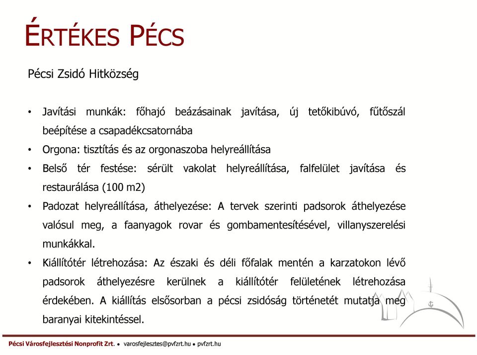 szerinti padsorok áthelyezése valósul meg, a faanyagok rovar és gombamentesítésével, villanyszerelési munkákkal.