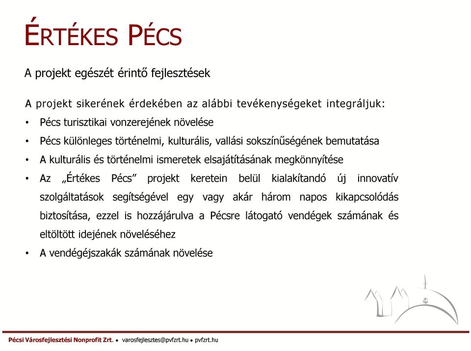 elsajátításának megkönnyítése Az Értékes Pécs projekt keretein belül kialakítandó új innovatív szolgáltatások segítségével egy vagy akár három