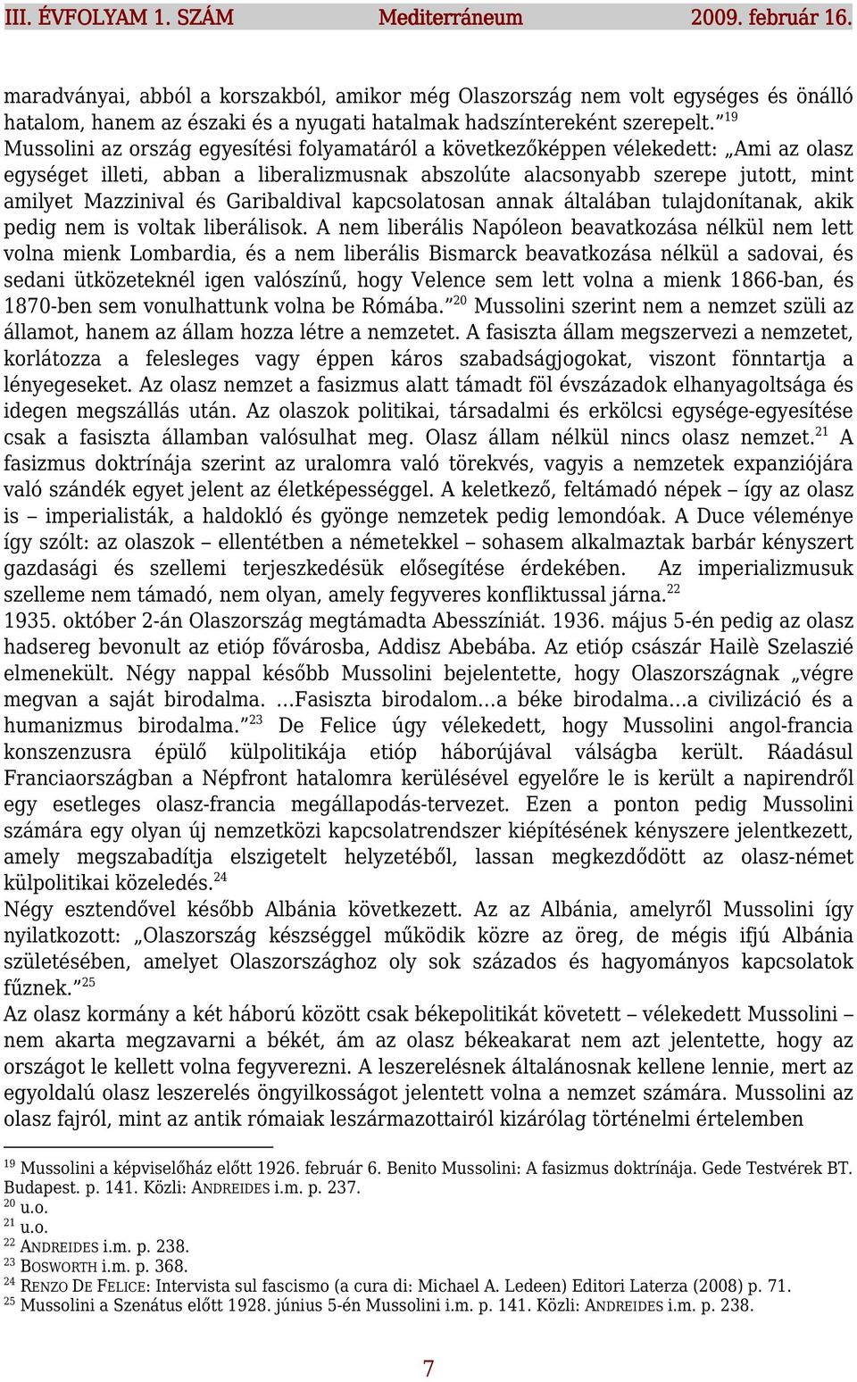 Garibaldival kapcsolatosan annak általában tulajdonítanak, akik pedig nem is voltak liberálisok.