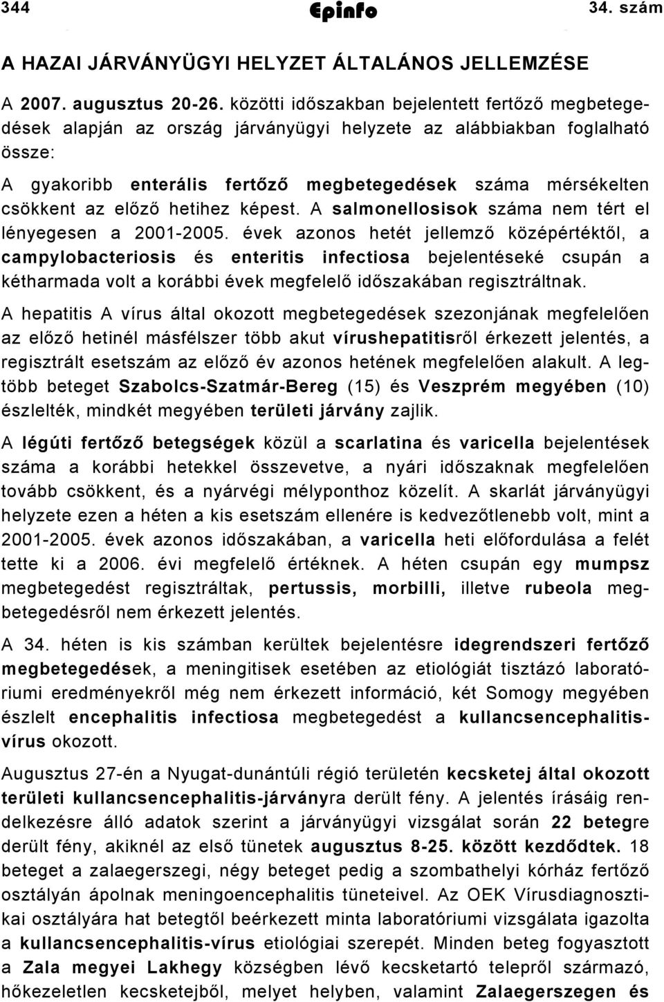 az előző hetihez képest. A salmonellosisok száma nem tért el lényegesen a 2001-2005.
