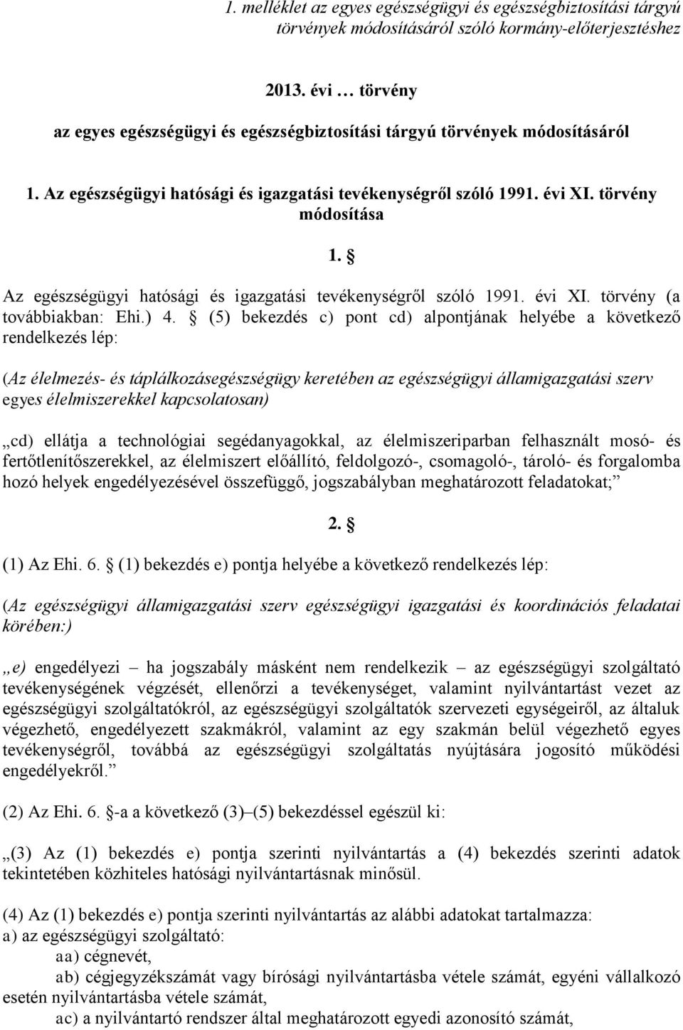 Az egészségügyi hatósági és igazgatási tevékenységről szóló 1991. évi XI. törvény (a továbbiakban: Ehi.) 4.