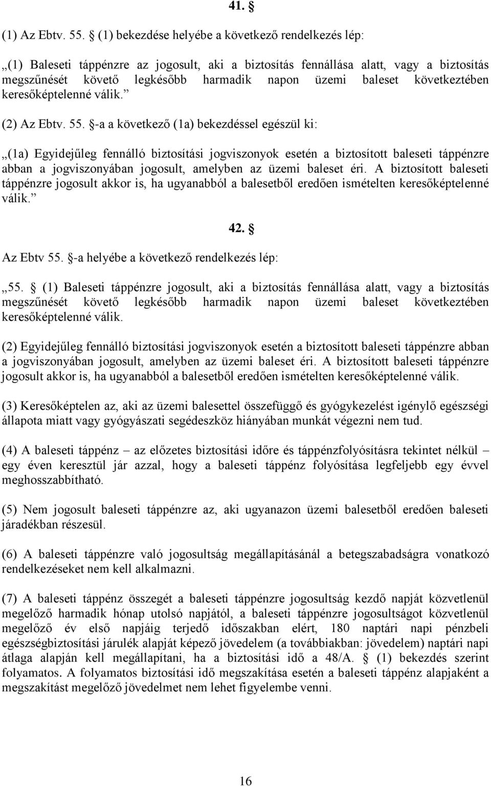 következtében keresőképtelenné válik. (2) Az Ebtv. 55.