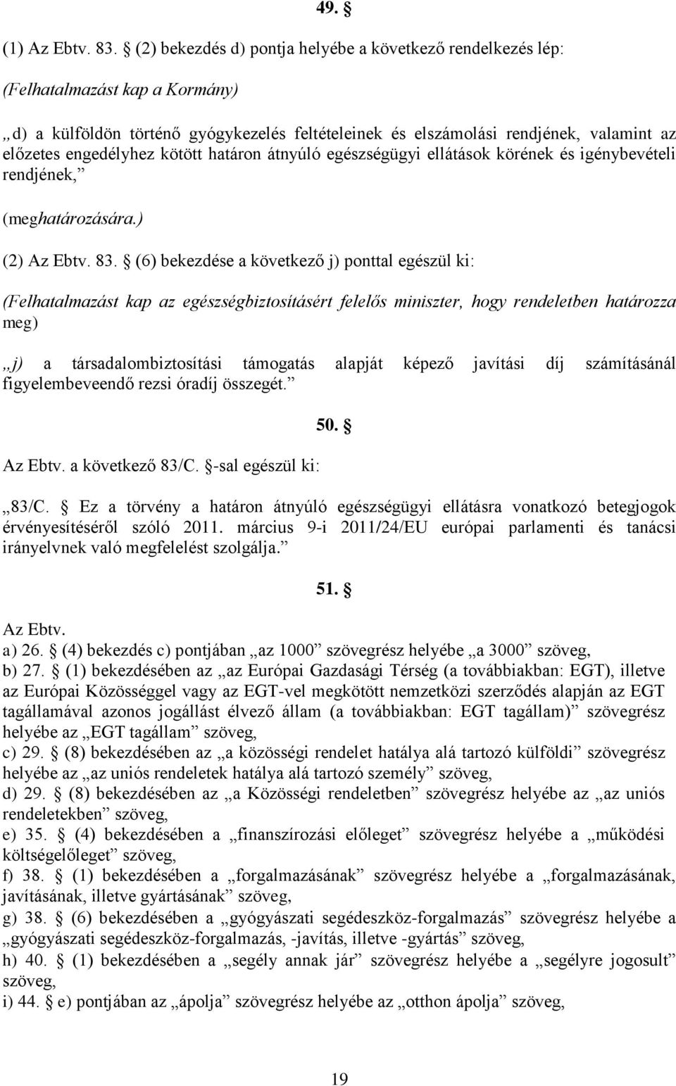 kötött határon átnyúló egészségügyi ellátások körének és igénybevételi rendjének, (meghatározására.) (2) Az Ebtv. 83.