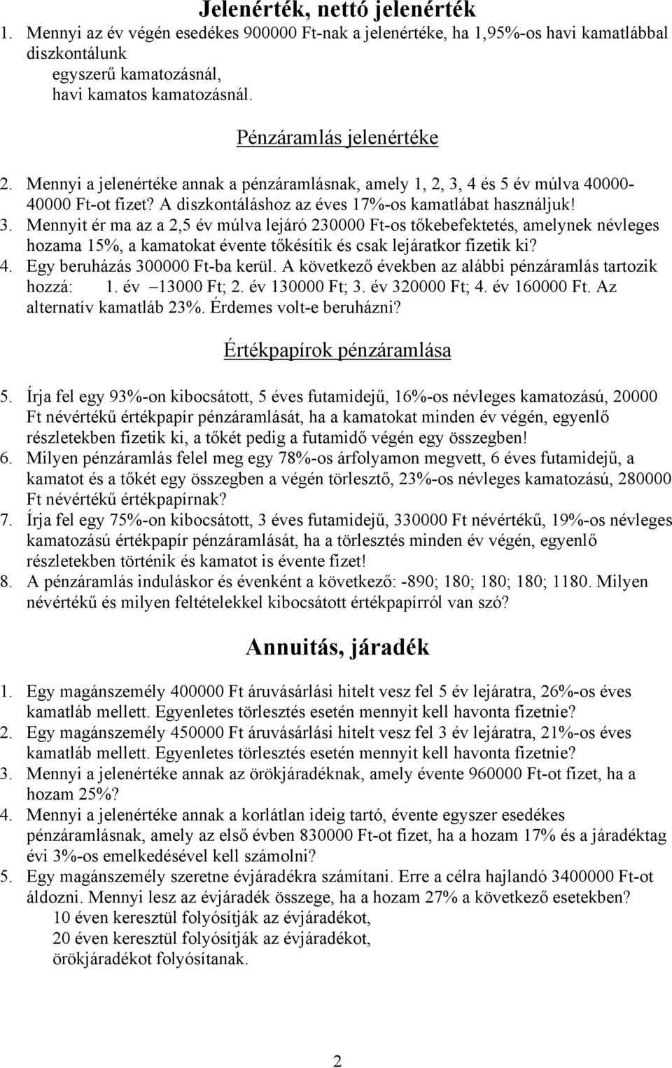 4 és 5 év múlva 40000-40000 Ft-ot fizet? A diszkontáláshoz az éves 17%-os kamatlábat használjuk! 3.