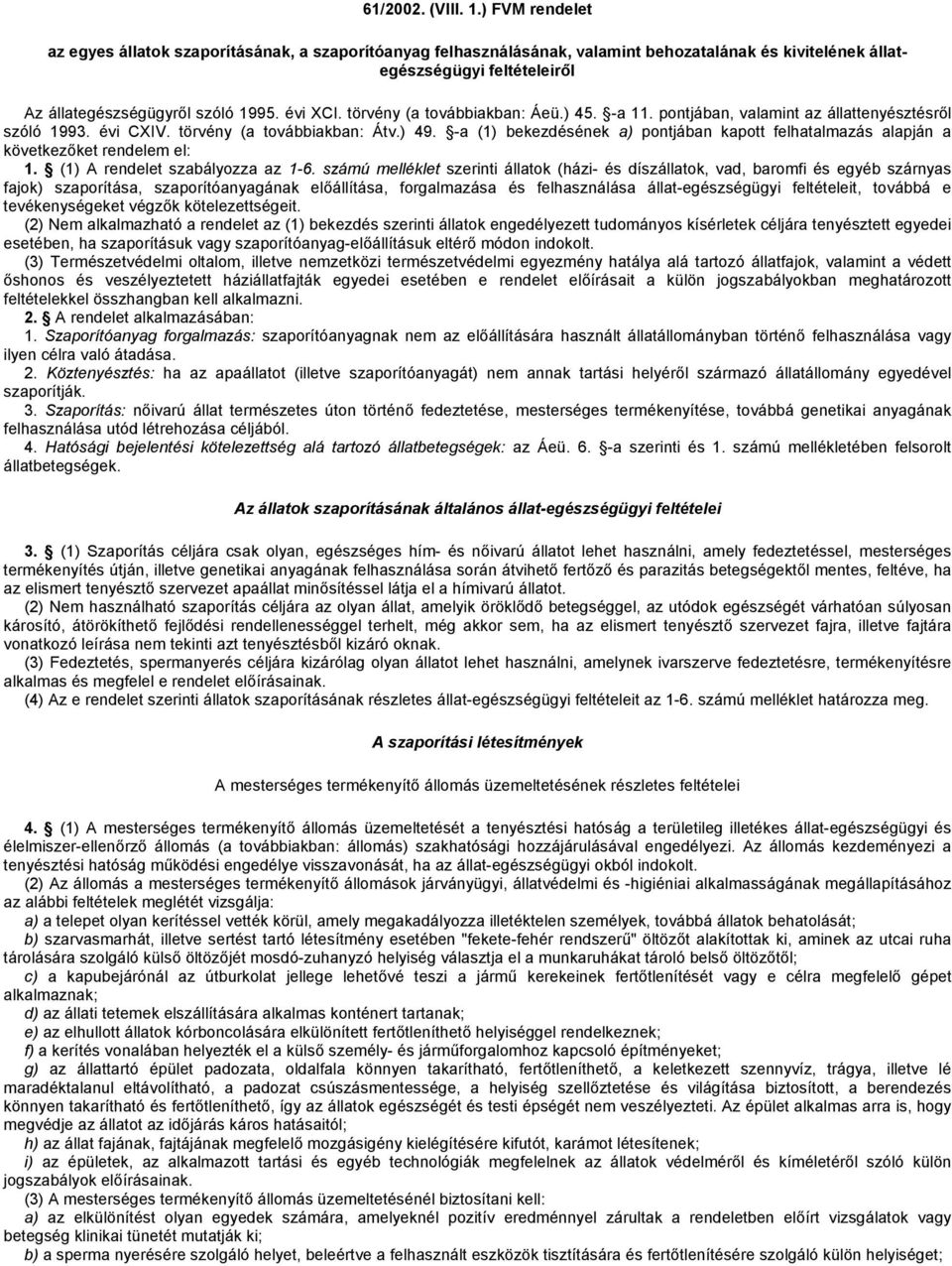 törvény (a továbbiakban: Áeü.) 45. -a 11. pontjában, valamint az állattenyésztésről szóló 1993. évi CXIV. törvény (a továbbiakban: Átv.) 49.